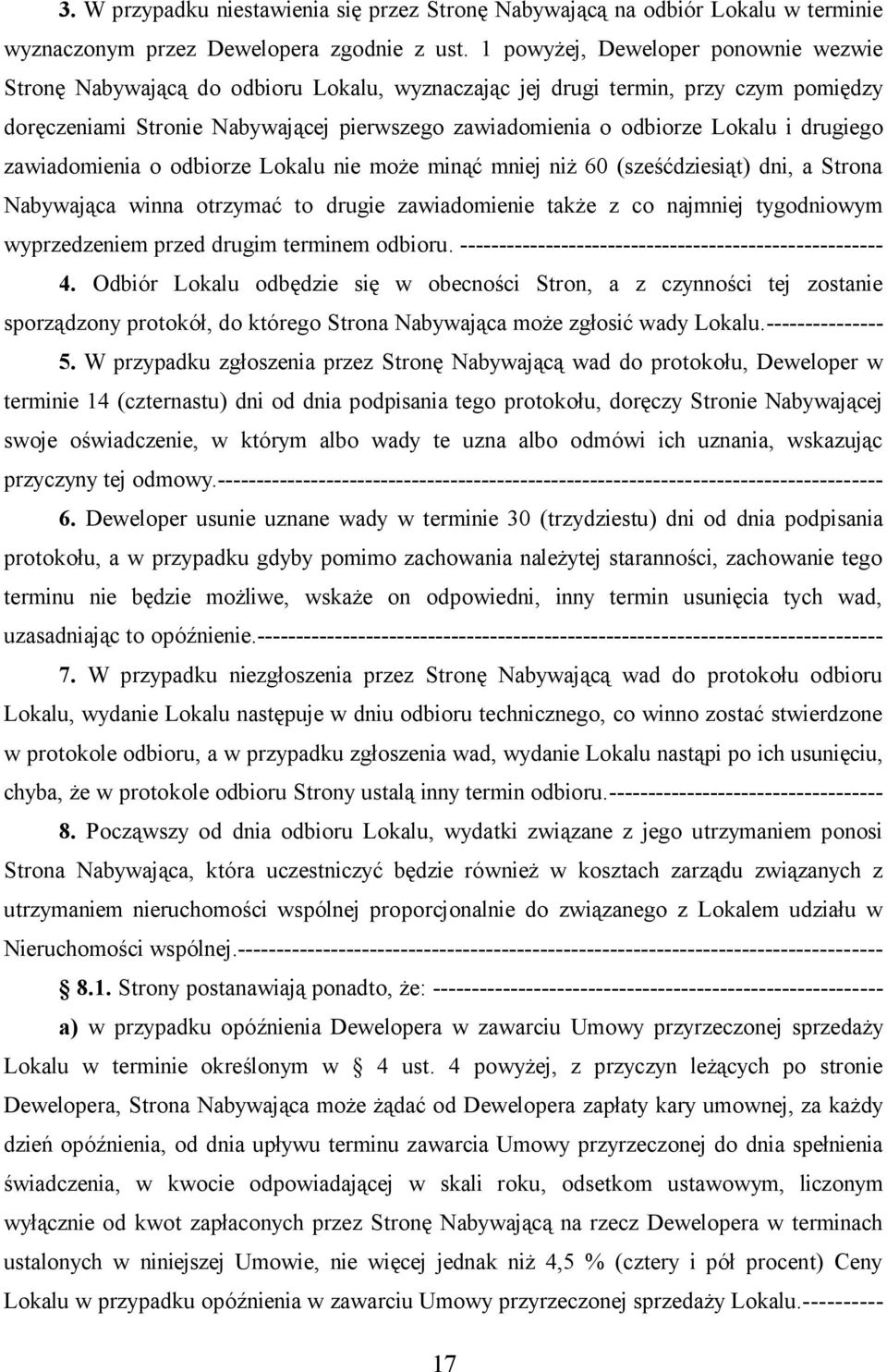 i drugiego zawiadomienia o odbiorze Lokalu nie może minąć mniej niż 60 (sześćdziesiąt) dni, a Strona Nabywająca winna otrzymać to drugie zawiadomienie także z co najmniej tygodniowym wyprzedzeniem