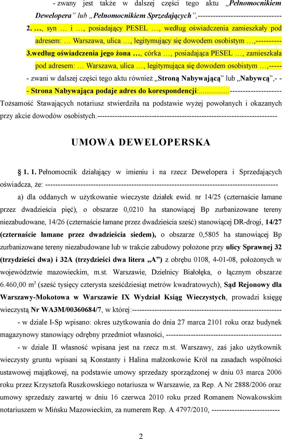 według oświadczenia jego żona, córka, posiadająca PESEL, zamieszkała pod adresem: Warszawa, ulica, legitymująca się dowodem osobistym,----- - zwani w dalszej części tego aktu również Stroną