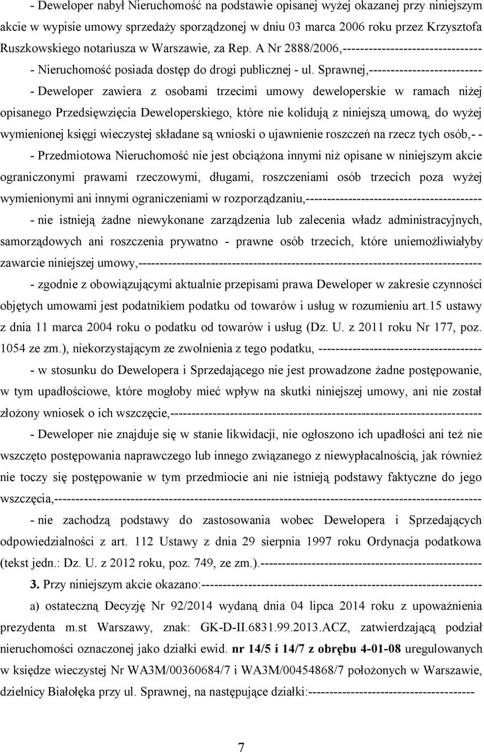 Sprawnej,-------------------------- - Deweloper zawiera z osobami trzecimi umowy deweloperskie w ramach niżej opisanego Przedsięwzięcia Deweloperskiego, które nie kolidują z niniejszą umową, do wyżej