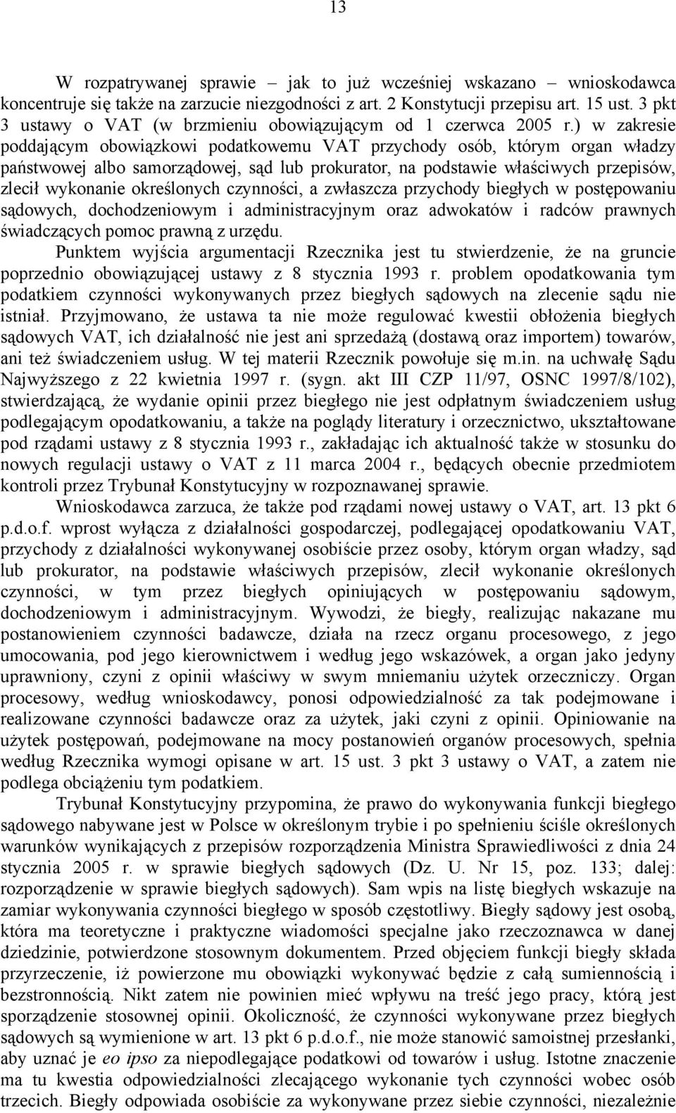 ) w zakresie poddającym obowiązkowi podatkowemu VAT przychody osób, którym organ władzy państwowej albo samorządowej, sąd lub prokurator, na podstawie właściwych przepisów, zlecił wykonanie