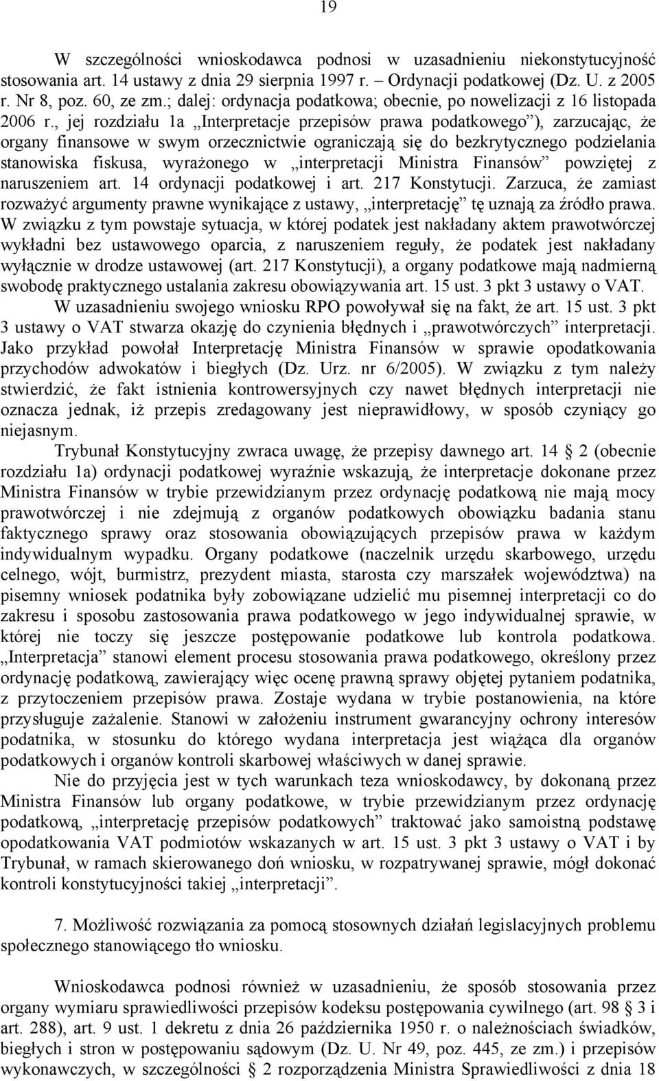 , jej rozdziału 1a Interpretacje przepisów prawa podatkowego ), zarzucając, że organy finansowe w swym orzecznictwie ograniczają się do bezkrytycznego podzielania stanowiska fiskusa, wyrażonego w
