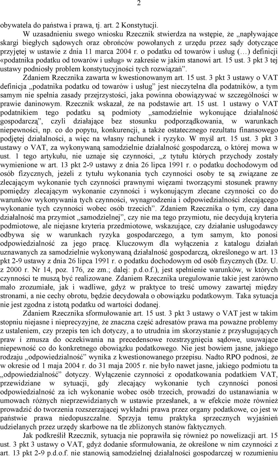 o podatku od towarów i usług ( ) definicji «podatnika podatku od towarów i usług» w zakresie w jakim stanowi art. 15 ust. 3 pkt 3 tej ustawy podniosły problem konstytucyjności tych rozwiązań.