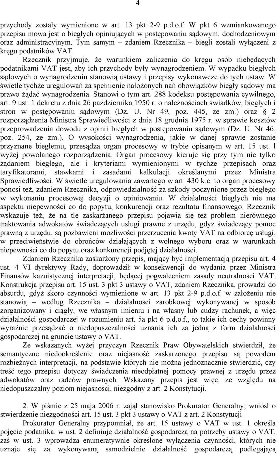 Rzecznik przyjmuje, że warunkiem zaliczenia do kręgu osób niebędących podatnikami VAT jest, aby ich przychody były wynagrodzeniem.