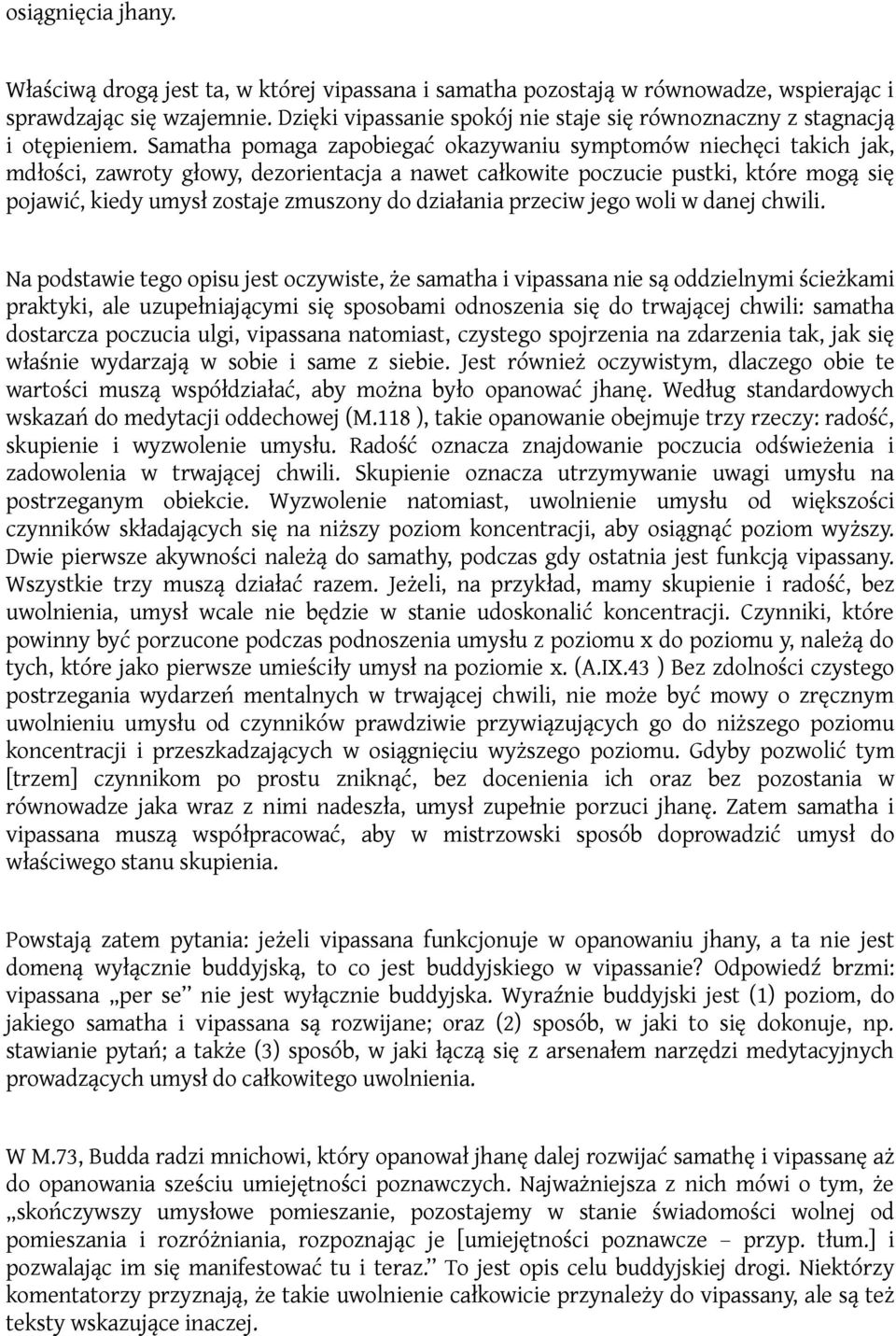 Samatha pomaga zapobiegać okazywaniu symptomów niechęci takich jak, mdłości, zawroty głowy, dezorientacja a nawet całkowite poczucie pustki, które mogą się pojawić, kiedy umysł zostaje zmuszony do