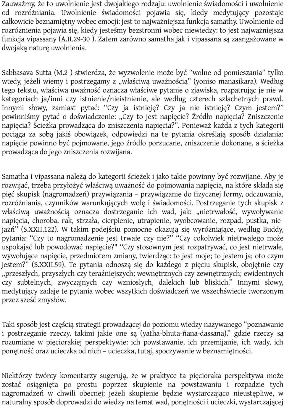 Uwolnienie od rozróżnienia pojawia się, kiedy jesteśmy bezstronni wobec niewiedzy: to jest najważniejsza funkcja vipassany (A.II.29-30 ).