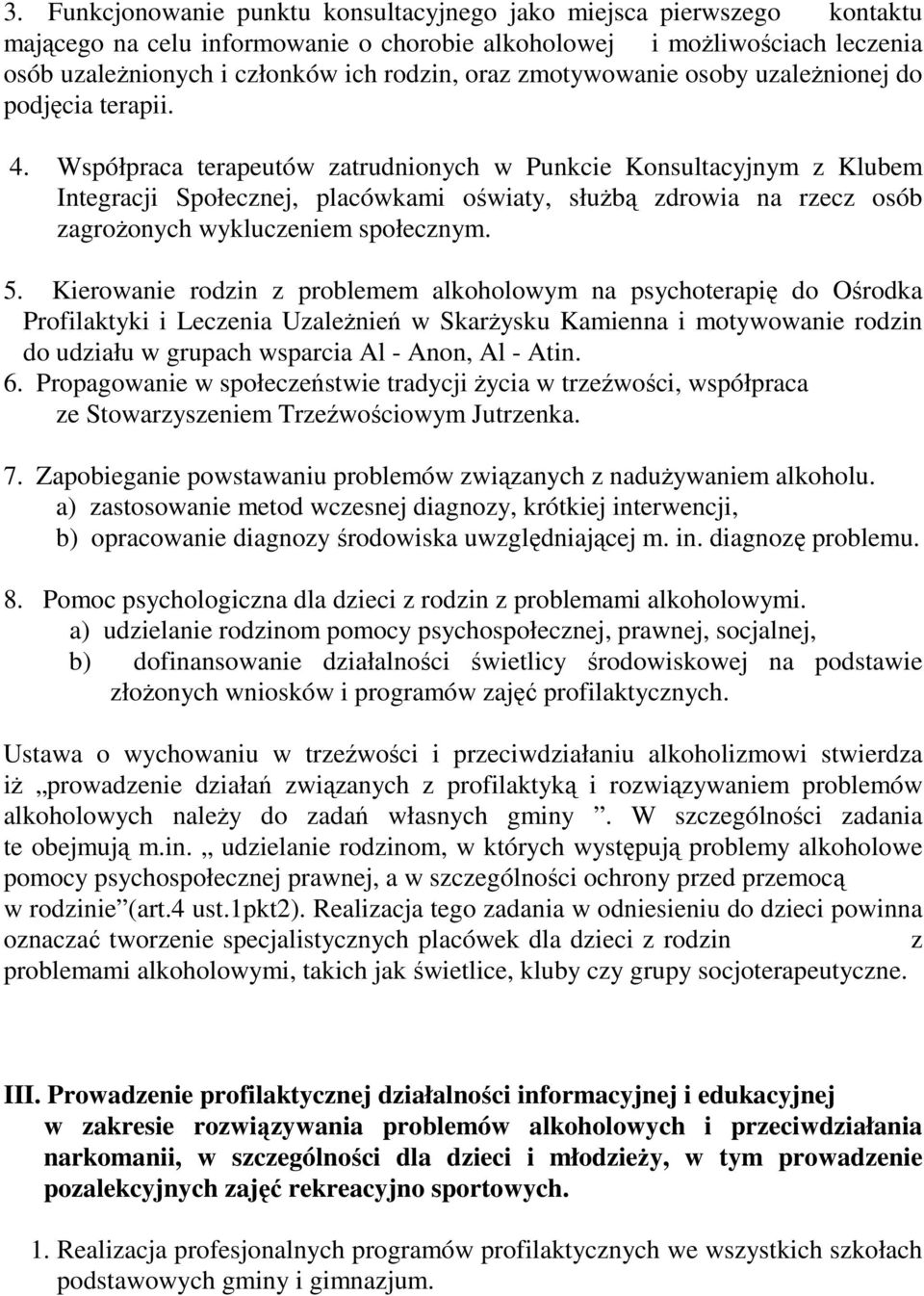 Współpraca terapeutów zatrudnionych w Punkcie Konsultacyjnym z Klubem Integracji Społecznej, placówkami oświaty, słuŝbą zdrowia na rzecz osób zagroŝonych wykluczeniem społecznym. 5.