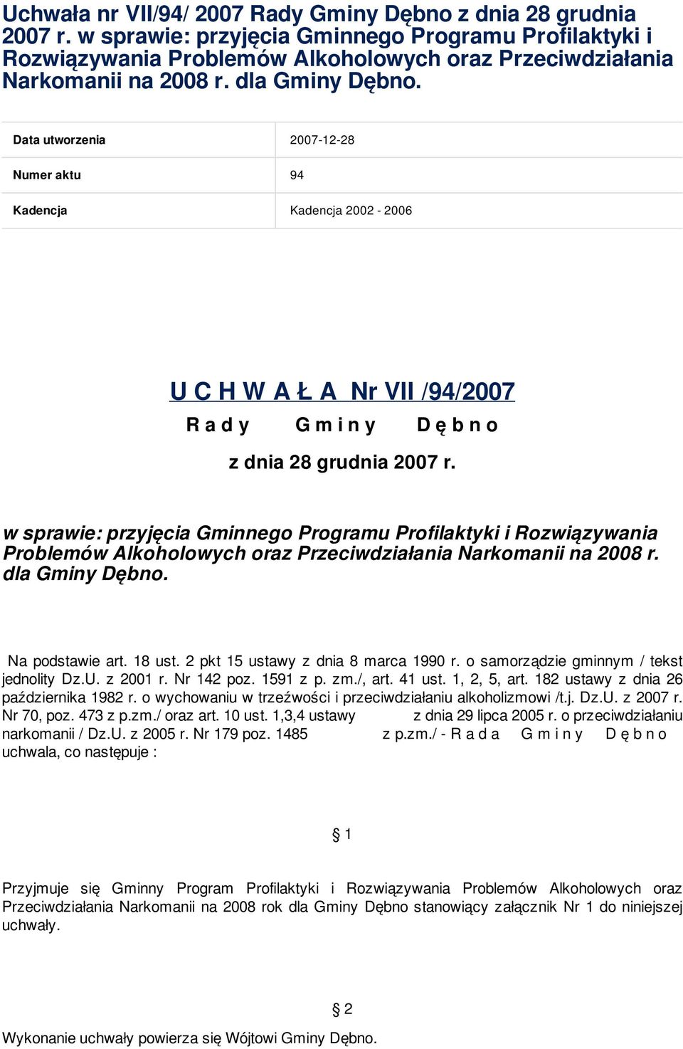 Data utworzenia 2007-12-28 Numer aktu 94 Kadencja Kadencja 2002-2006 U C H W A Ł A Nr VII /94/2007 R a d y G m i n y D ę b n o z dnia 28 grudnia 2007 r.  Na podstawie art. 18 ust.