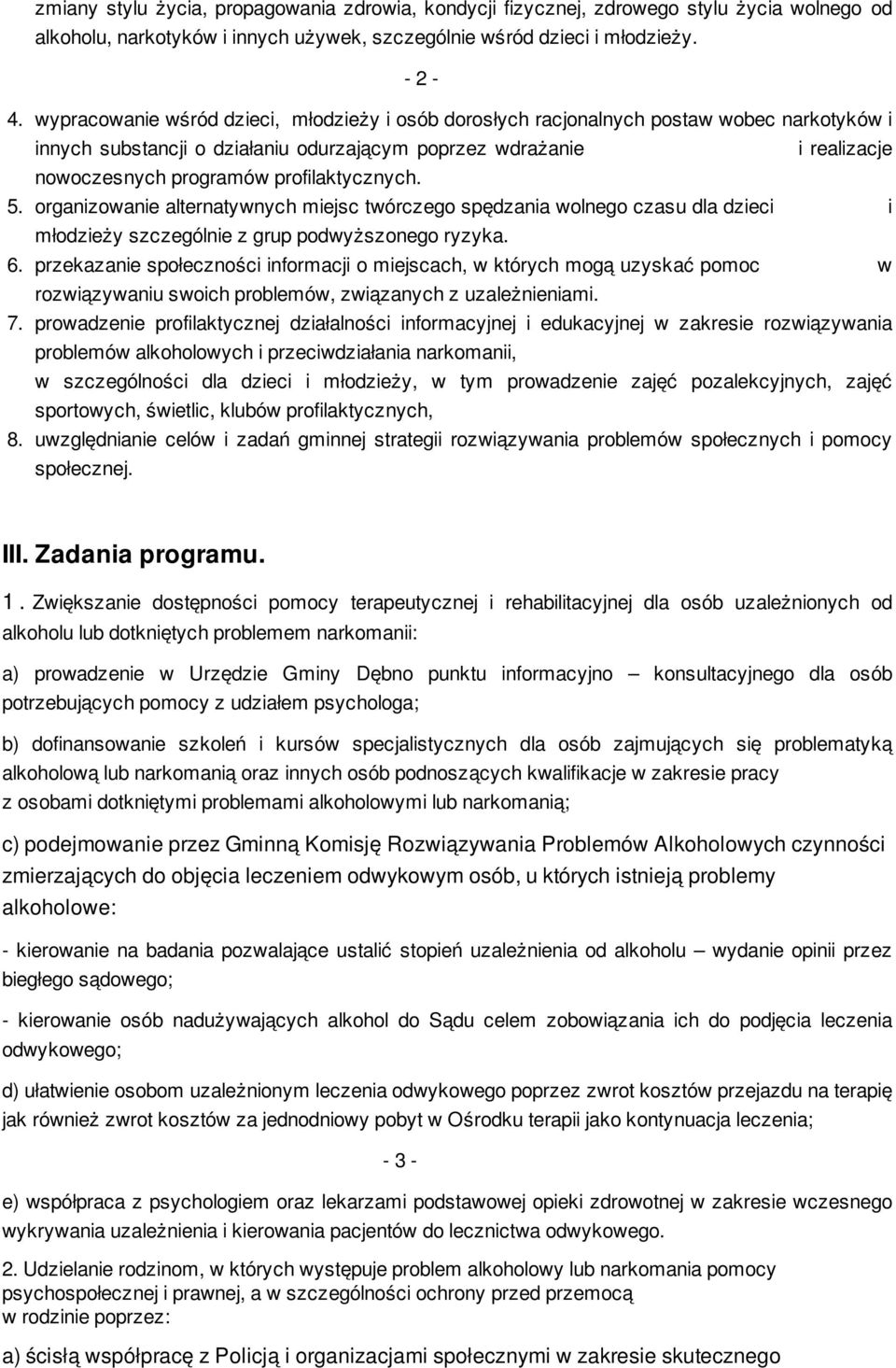 profilaktycznych. 5. organizowanie alternatywnych miejsc twórczego spędzania wolnego czasu dla dzieci i młodzieży szczególnie z grup podwyższonego ryzyka. 6.