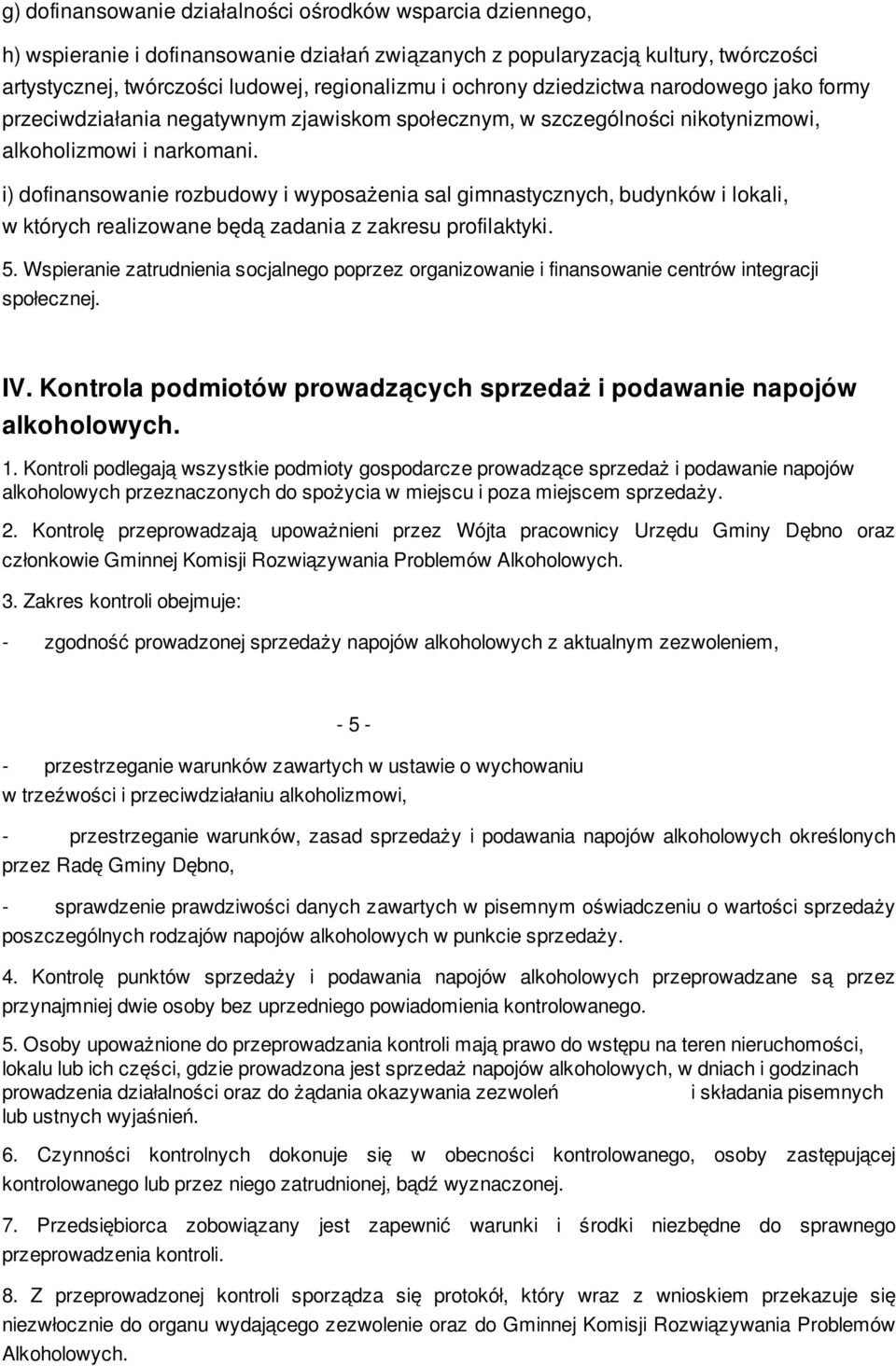 i) dofinansowanie rozbudowy i wyposażenia sal gimnastycznych, budynków i lokali, w których realizowane będą zadania z zakresu profilaktyki. 5.