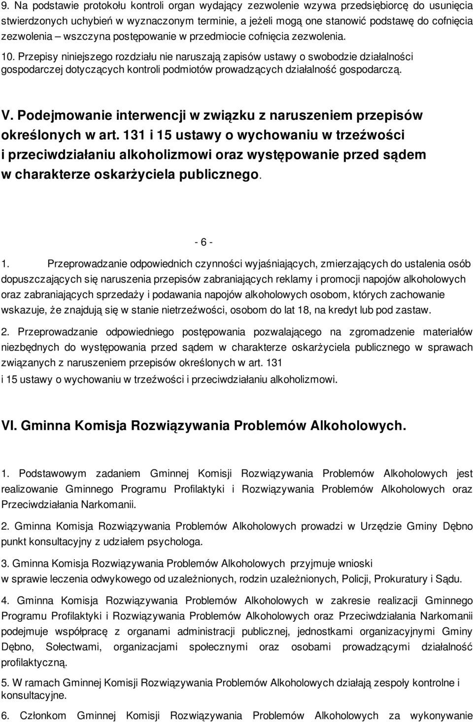 Przepisy niniejszego rozdziału nie naruszają zapisów ustawy o swobodzie działalności gospodarczej dotyczących kontroli podmiotów prowadzących działalność gospodarczą. V.