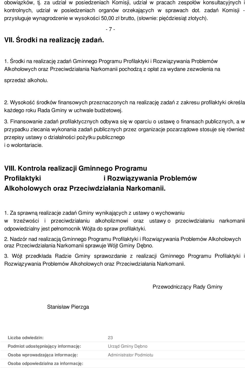 Środki na realizację zadań Gminnego Programu Profilaktyki i Rozwiązywania Problemów Alkoholowych oraz Przeciwdziałania Narkomanii pochodzą z opłat za wydane zezwolenia na sprzedaż alkoholu. 2.