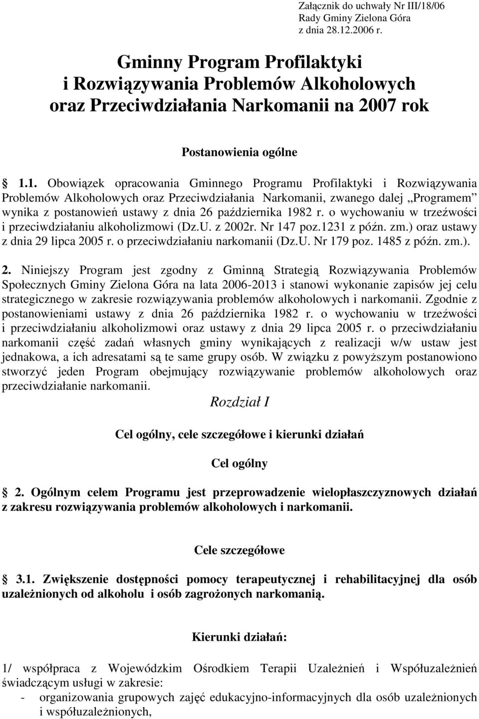 1. Obowiązek opracowania Gminnego Programu Profilaktyki i Rozwiązywania Problemów Alkoholowych oraz Przeciwdziałania Narkomanii, zwanego dalej Programem wynika z postanowień ustawy z dnia 26