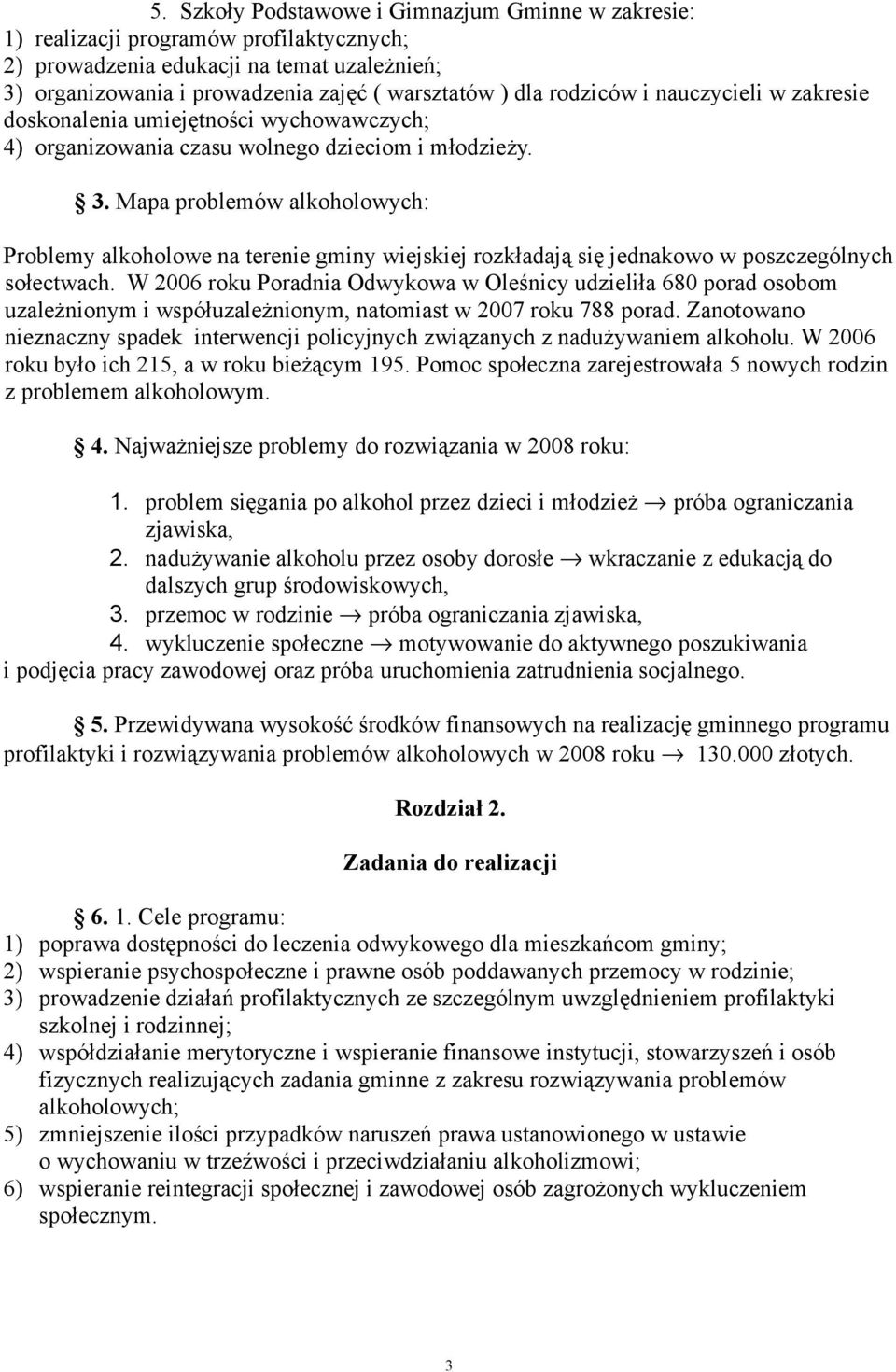 Mapa problemów alkoholowych: Problemy alkoholowe na terenie gminy wiejskiej rozkładają się jednakowo w poszczególnych sołectwach.