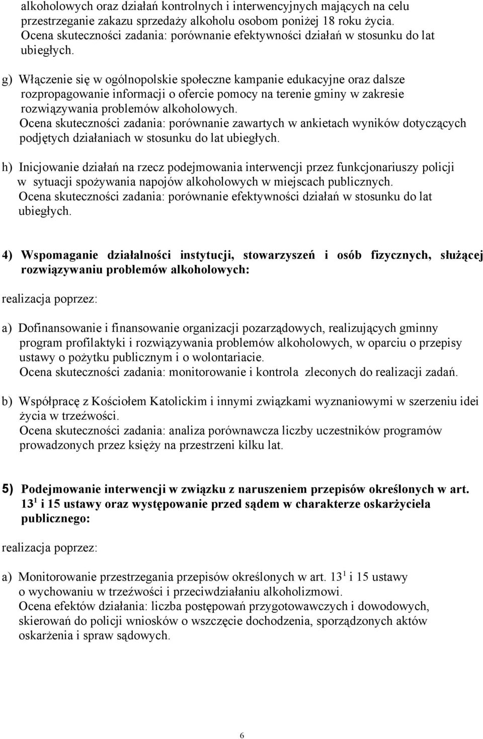 g) Włączenie się w ogólnopolskie społeczne kampanie edukacyjne oraz dalsze rozpropagowanie informacji o ofercie pomocy na terenie gminy w zakresie rozwiązywania problemów alkoholowych.