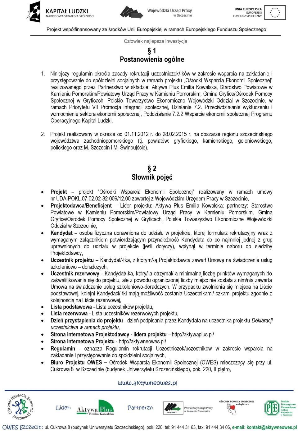 realizowanego przez Partnerstwo w składzie: Aktywa Plus Emilia Kowalska, Starostwo Powiatowe w Kamieniu Pomorskim/Powiatowy Urząd Pracy w Kamieniu Pomorskim, Gmina Gryfice/Ośrodek Pomocy Społecznej w