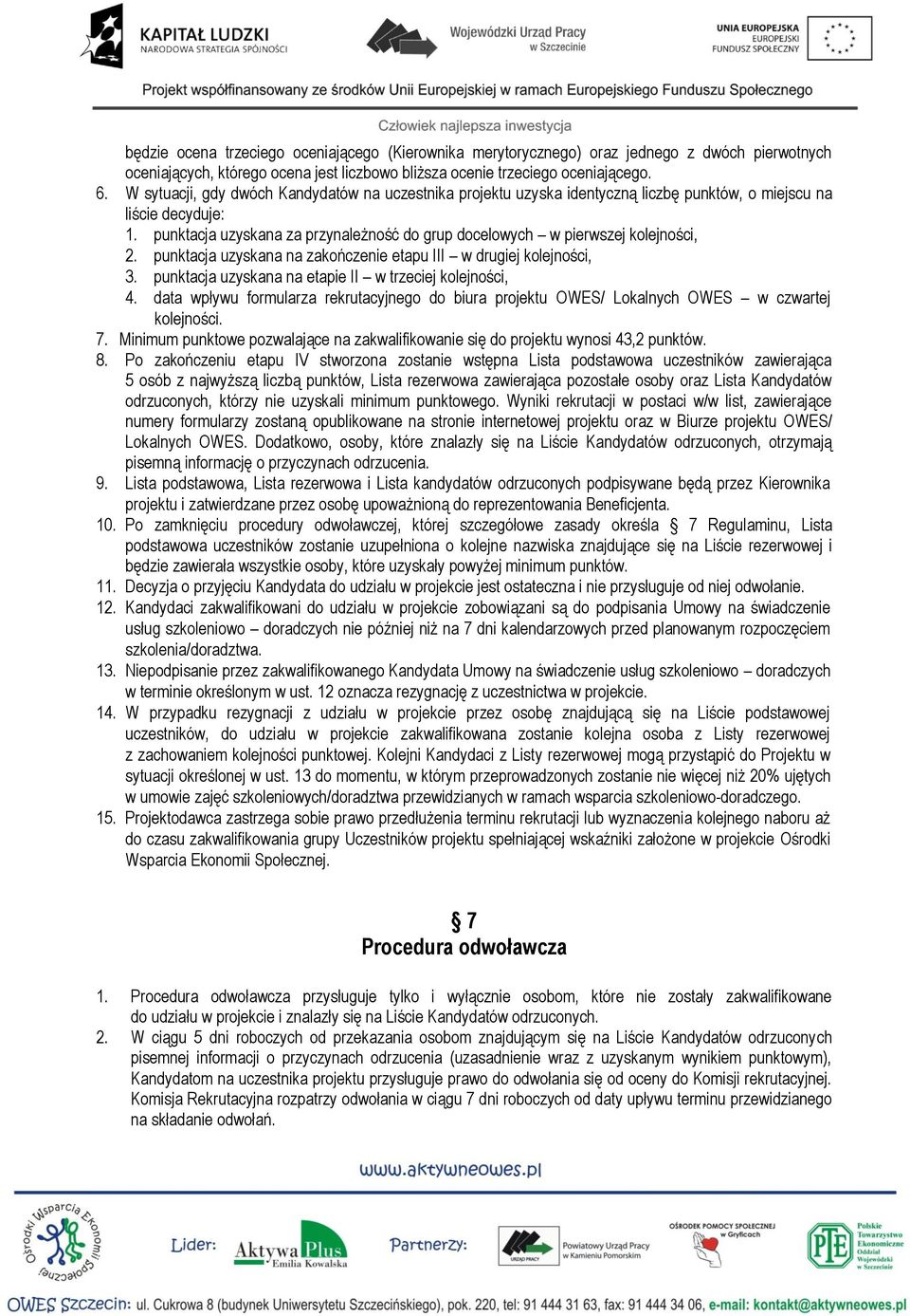 punktacja uzyskana za przynależność do grup docelowych w pierwszej kolejności, 2. punktacja uzyskana na zakończenie etapu III w drugiej kolejności, 3.