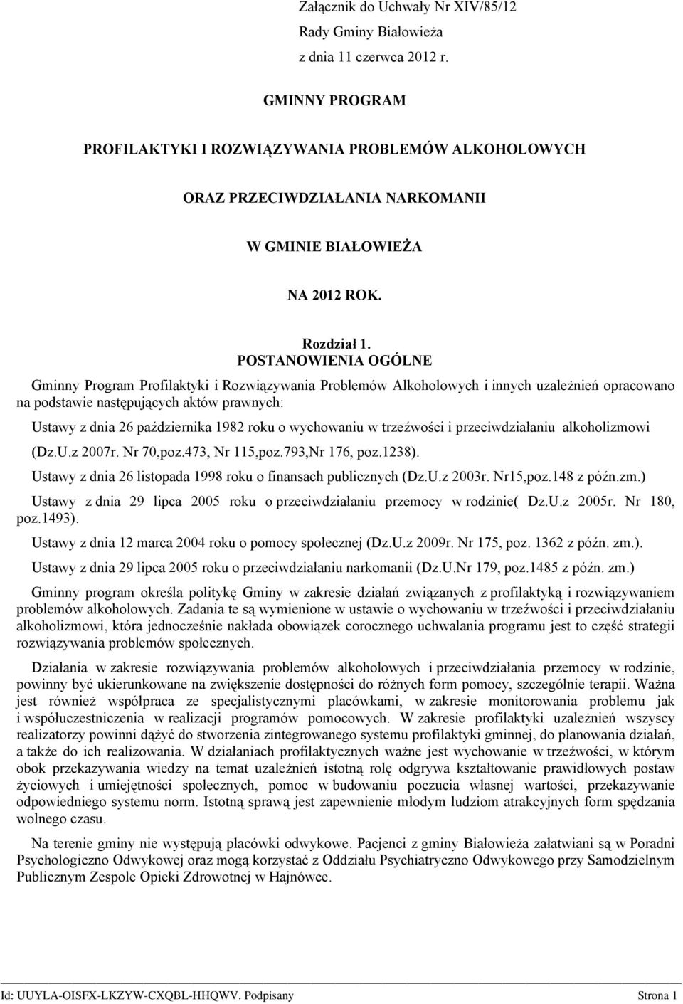 POSTANOWIENIA OGÓLNE Gminny Program Profilaktyki i Rozwiązywania Problemów Alkoholowych i innych uzależnień opracowano na podstawie następujących aktów prawnych: Ustawy z dnia 26 października 1982