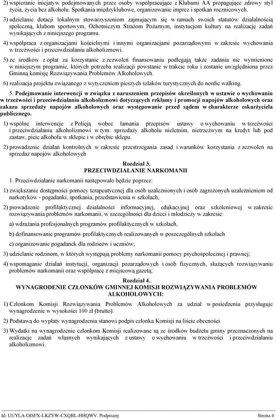 wynikających z niniejszego programu. 4) współpraca z organizacjami kościelnymi i innymi organizacjami pozarządowymi w zakresie wychowania w trzeźwości i przeciwdziałaniu alkoholizmowi.