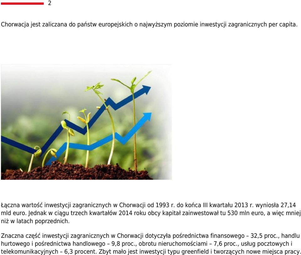 Jednak w ciągu trzech kwartałów 2014 roku obcy kapitał zainwestował tu 530 mln euro, a więc mniej niż w latach poprzednich.