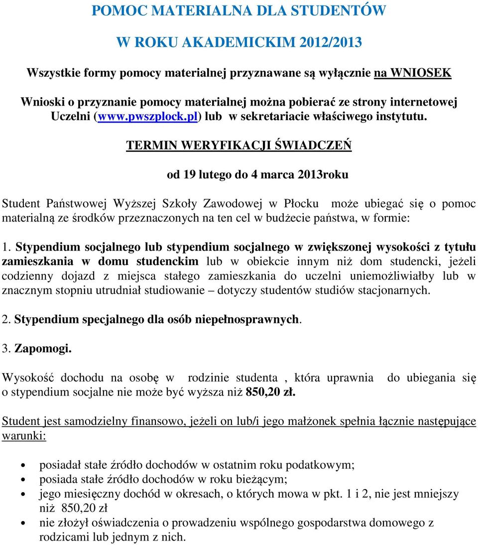 TERMIN WERYFIKACJI ŚWIADCZEŃ od 19 lutego do 4 marca 2013roku Student Państwowej Wyższej Szkoły Zawodowej w Płocku może ubiegać się o pomoc materialną ze środków przeznaczonych na ten cel w budżecie