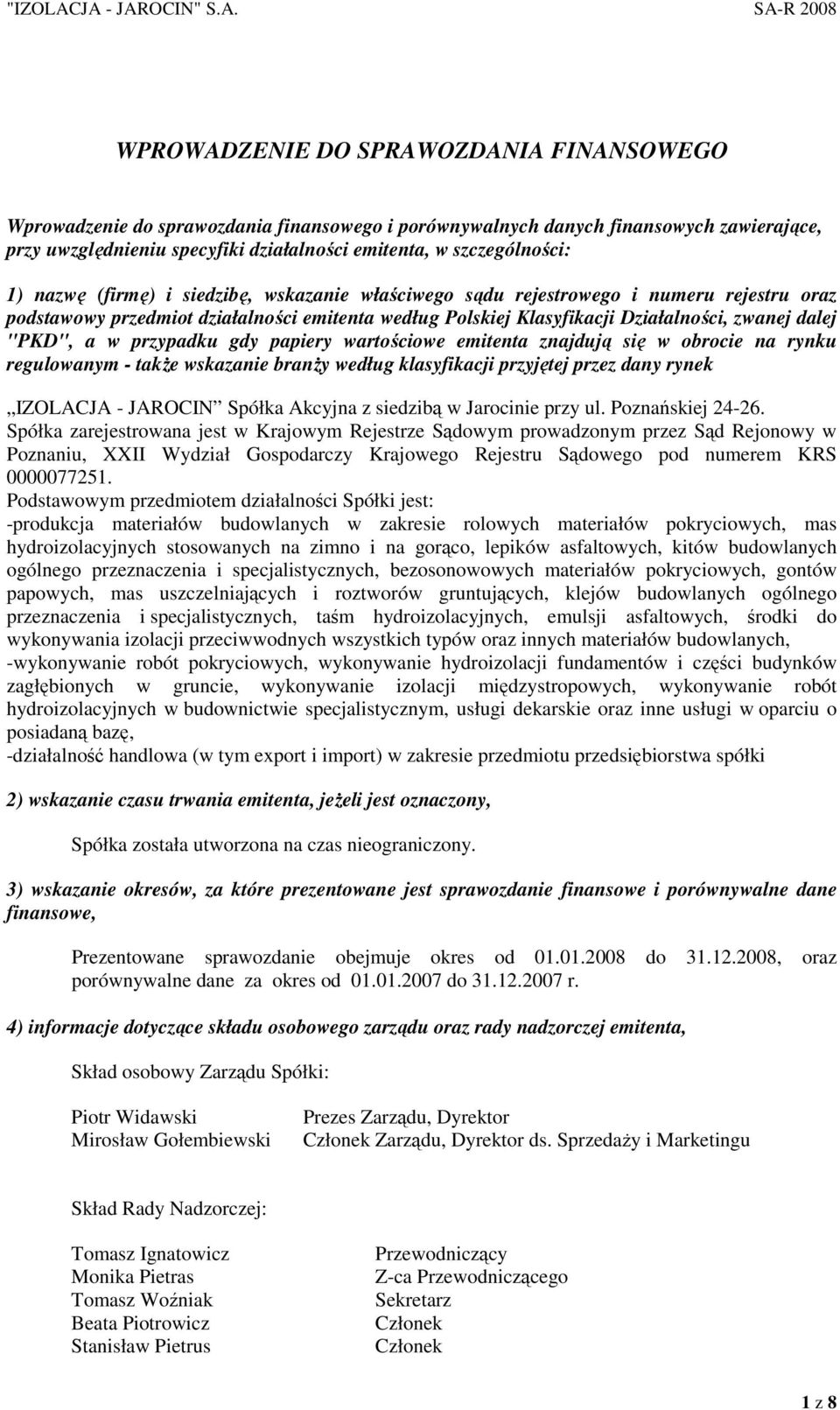 w przypadku gdy papiery wartościowe emitenta znajdują się w obrocie na rynku regulowanym - takŝe wskazanie branŝy według klasyfikacji przyjętej przez dany rynek IZOLACJA - JAROCIN Spółka Akcyjna z