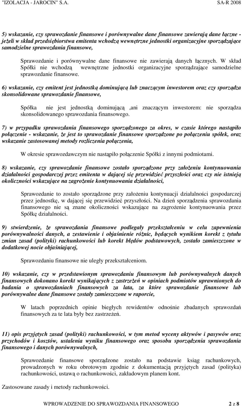 W skład Spółki nie wchodzą wewnętrzne jednostki organizacyjne sporządzające samodzielne sprawozdanie finansowe.