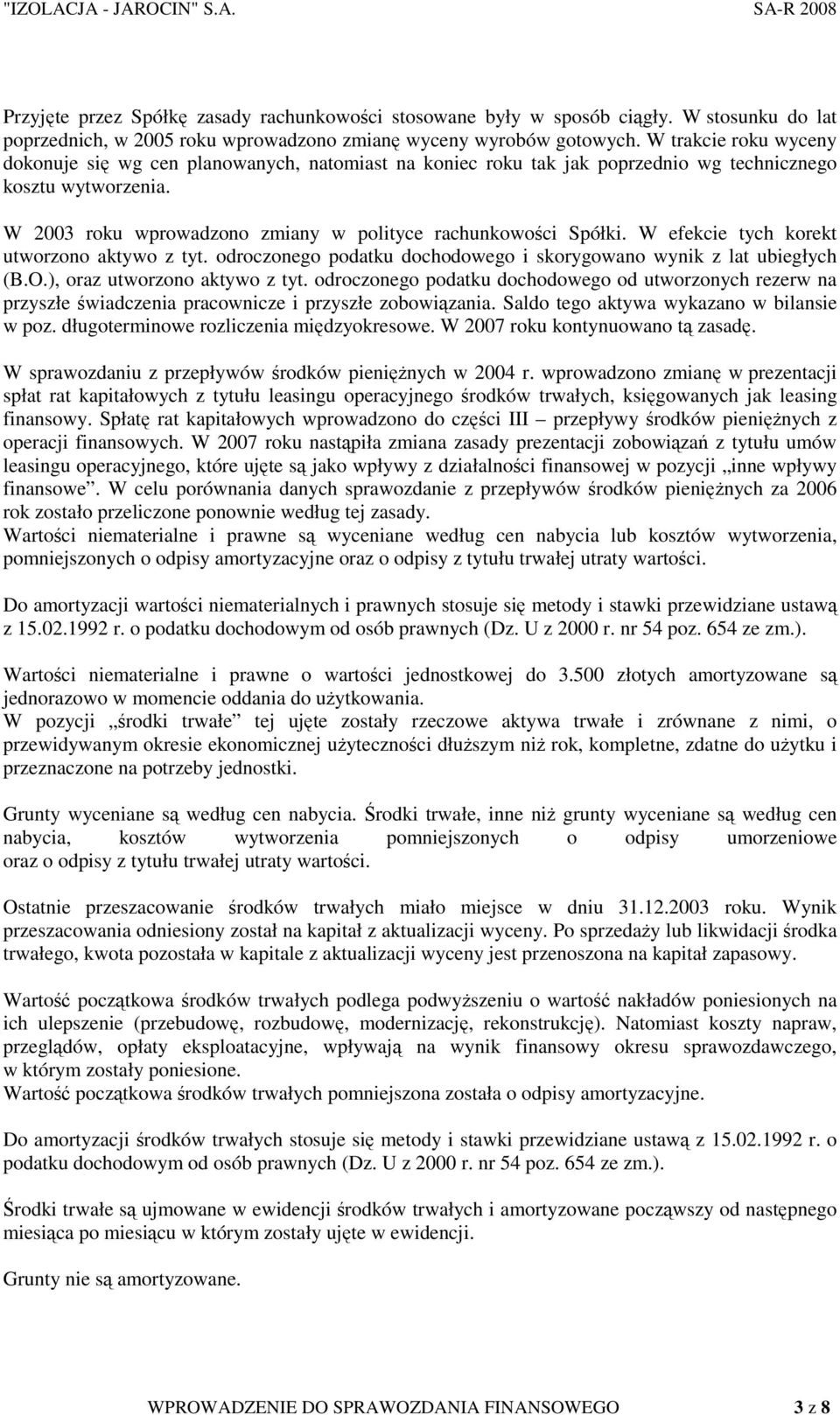 W efekcie tych korekt utworzono aktywo z tyt. odroczonego podatku dochodowego i skorygowano wynik z lat ubiegłych (B.O.), oraz utworzono aktywo z tyt.
