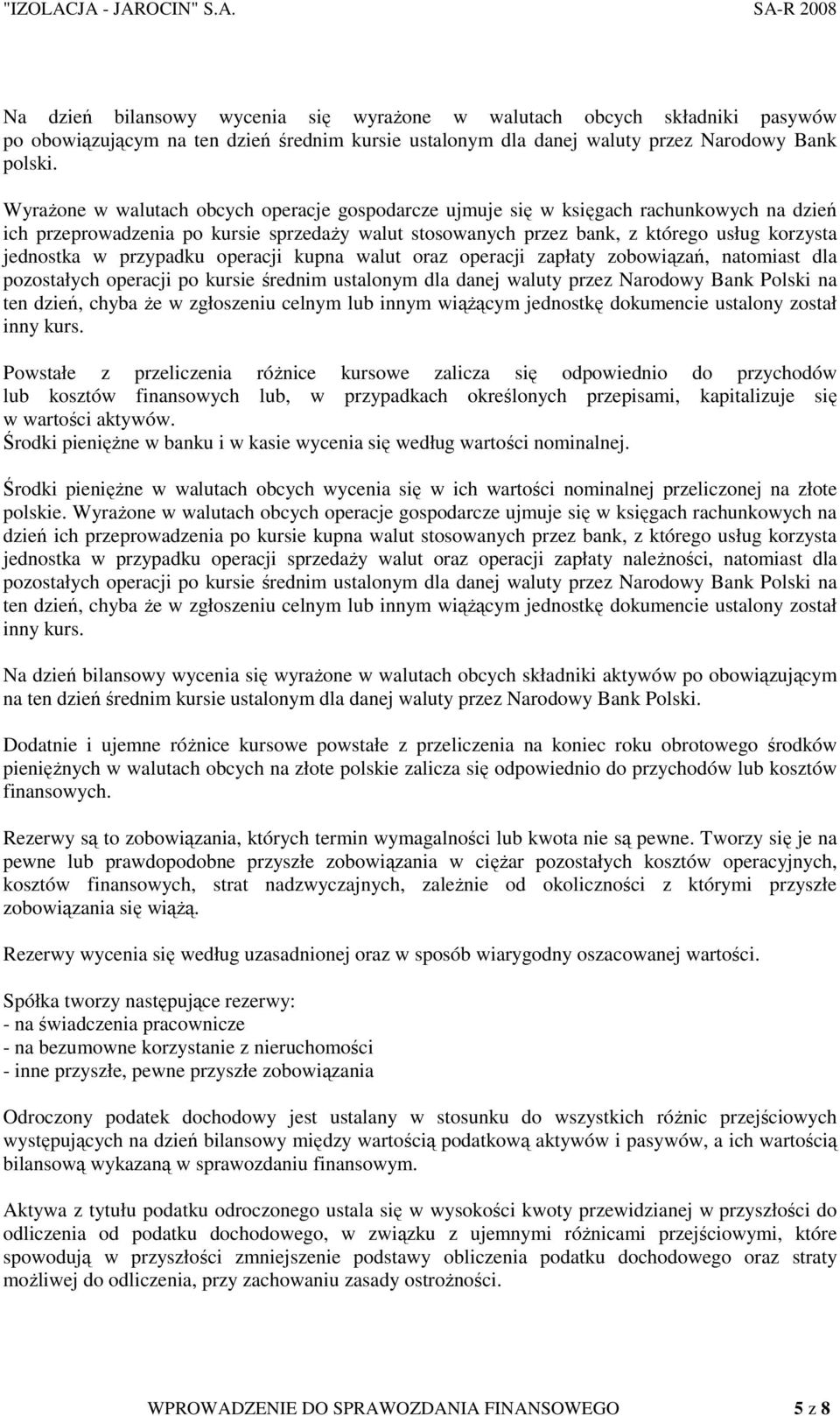 przypadku operacji kupna walut oraz operacji zapłaty zobowiązań, natomiast dla pozostałych operacji po kursie średnim ustalonym dla danej waluty przez Narodowy Bank Polski na ten dzień, chyba Ŝe w