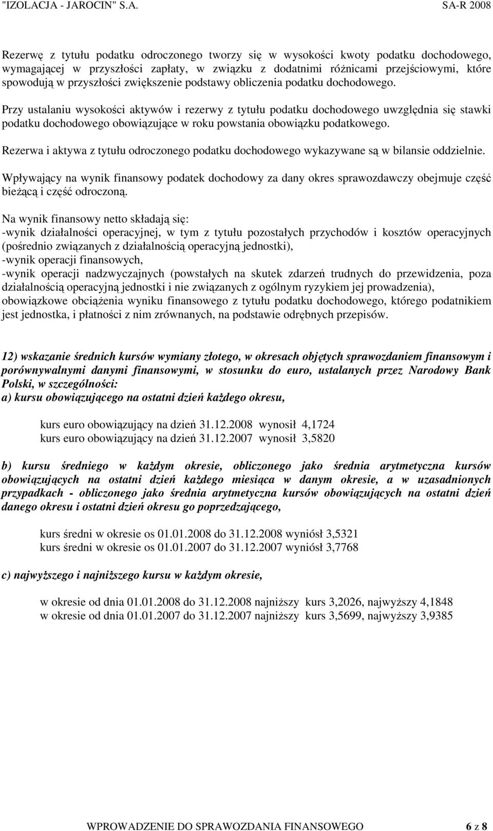Przy ustalaniu wysokości aktywów i rezerwy z tytułu podatku dochodowego uwzględnia się stawki podatku dochodowego obowiązujące w roku powstania obowiązku podatkowego.