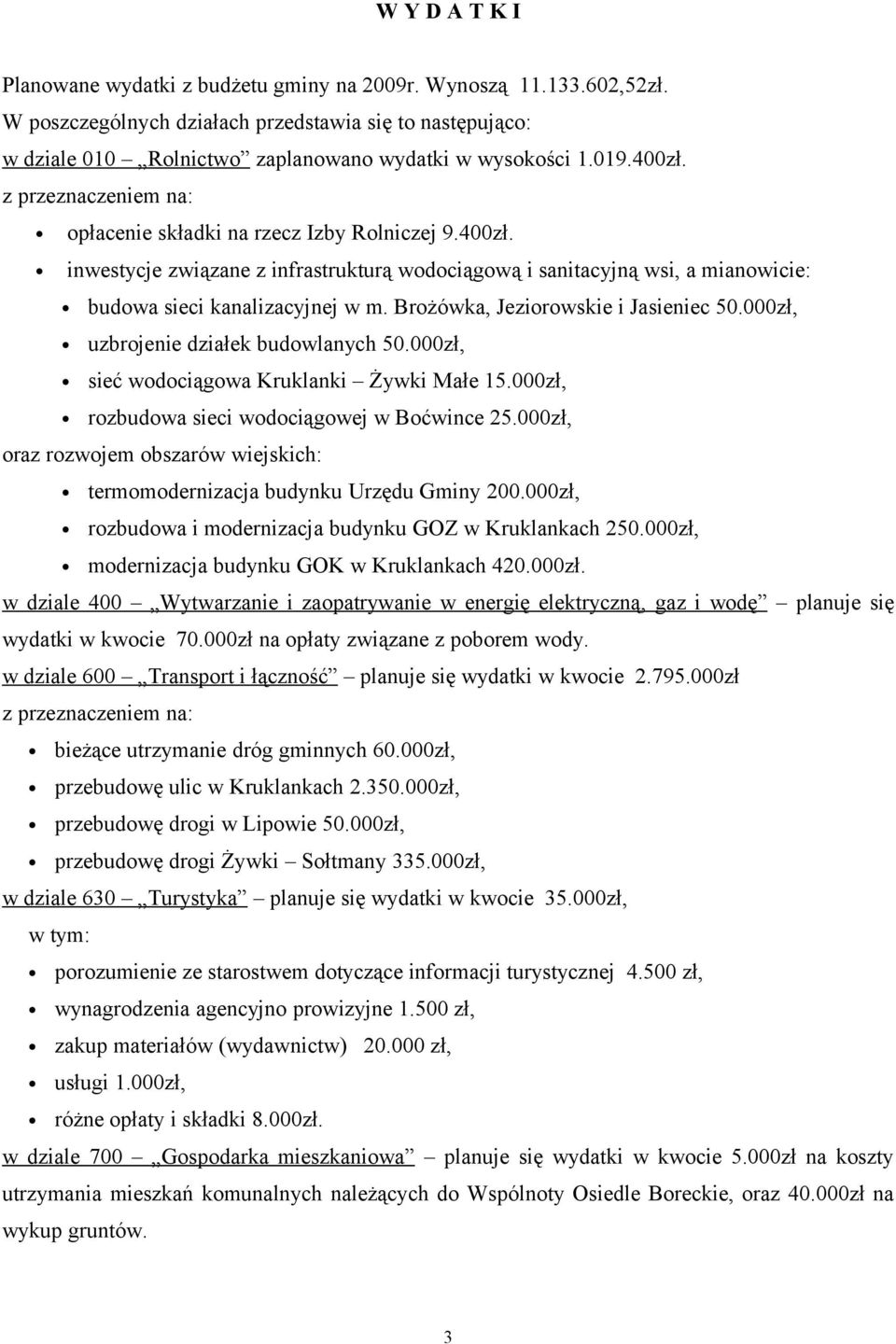 Brożówka, Jeziorowskie i Jasieniec 50.000zł, uzbrojenie działek budowlanych 50.000zł, sieć wodociągowa Kruklanki Żywki Małe 15.000zł, rozbudowa sieci wodociągowej w Boćwince 25.