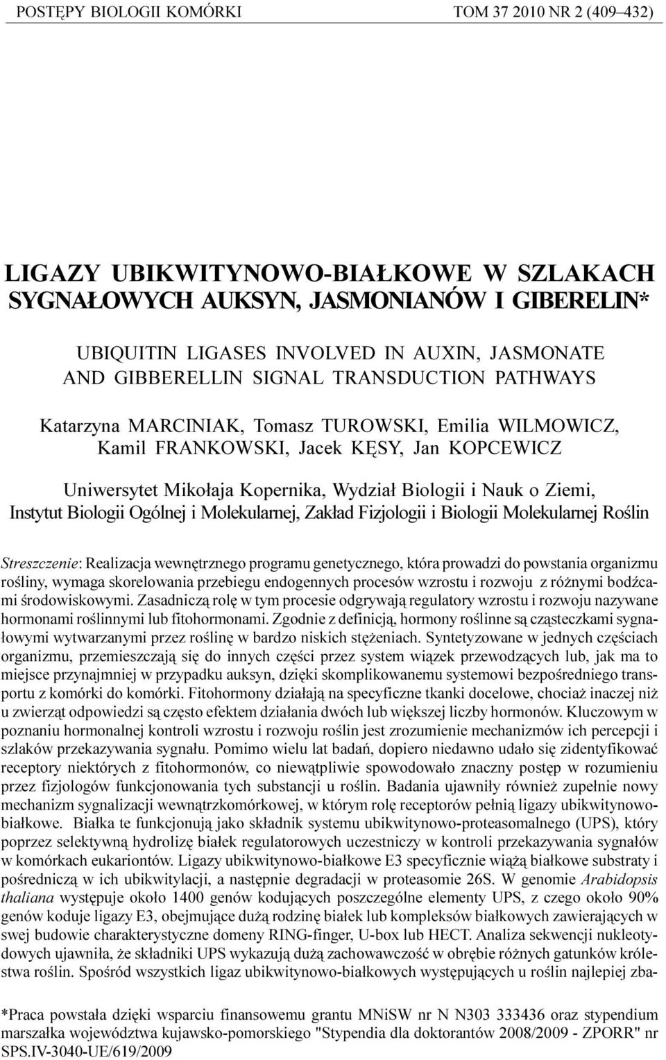 Wydzia³ Biologii i Nauk o Ziemi, Instytut Biologii Ogólnej i Molekularnej, Zak³ad Fizjologii i Biologii Molekularnej Roœlin Streszczenie: Realizacja wewnêtrznego programu genetycznego, która prowadzi
