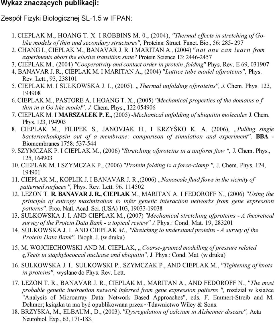 , (2004) "nat one can learn from experiments abort the elusive transition state? Protein Science 13: 2446-2457 3. CIEPLAK M.. (2004) "Cooperativity and contact order in protein,folding" Phys. Rev.