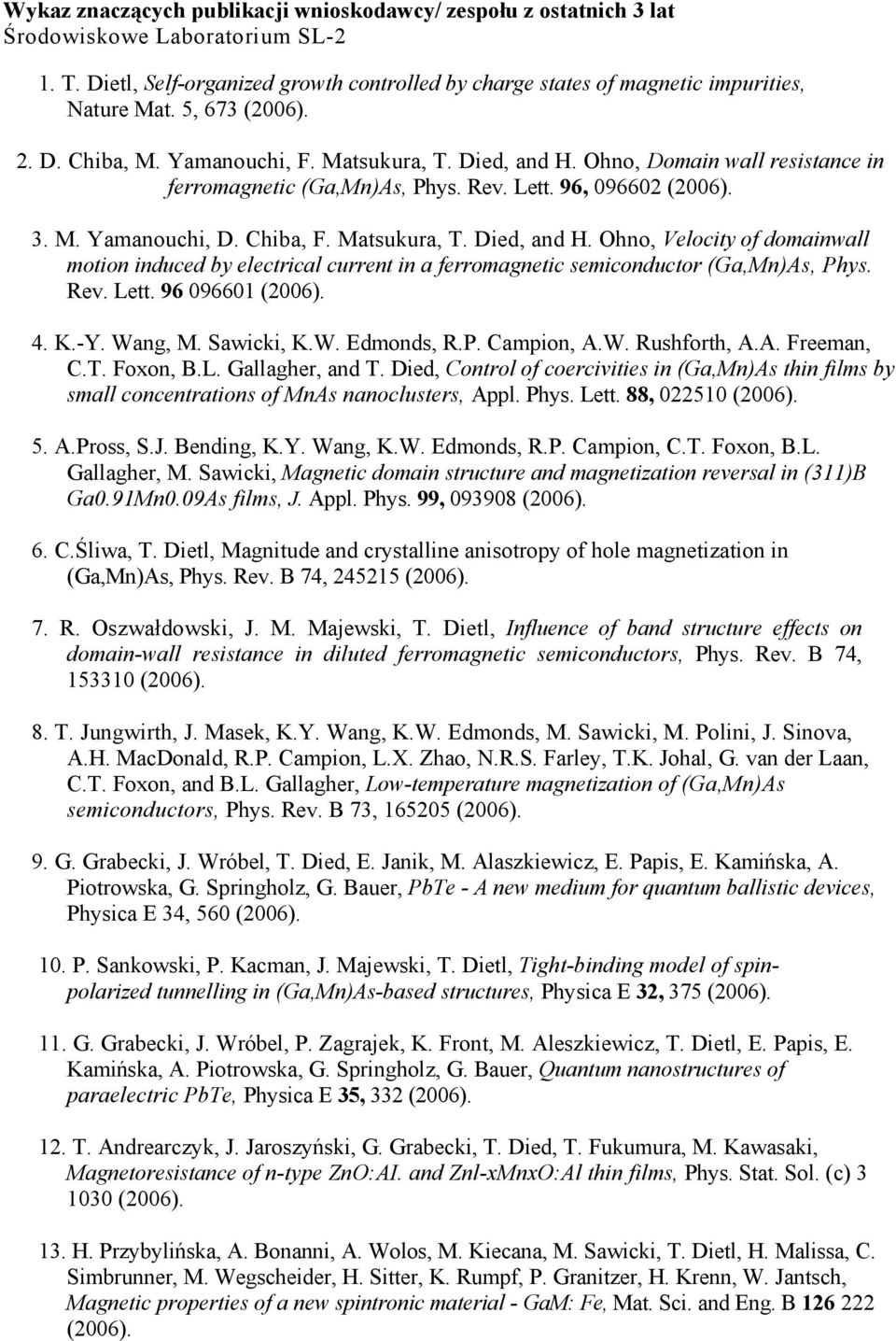Rev. Lett. 96 096601 4. K.-Y. Wang, M. Sawicki, K.W. Edmonds, R.P. Campion, A.W. Rushforth, A.A. Freeman, C.T. Foxon, B.L. Gallagher, and T.