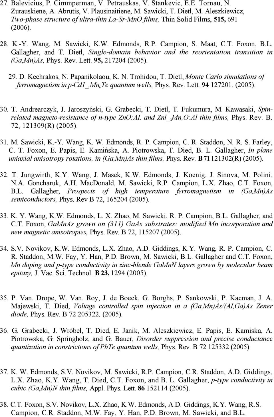 Dietl, Single-domain behavior and the reorientation transition in (Ga,Mn)As, Phys. Rev. Lett. 95, 217204 (2005). 29. D. Kechrakos, N. Papanikolaou, K. N. Trohidou, T.