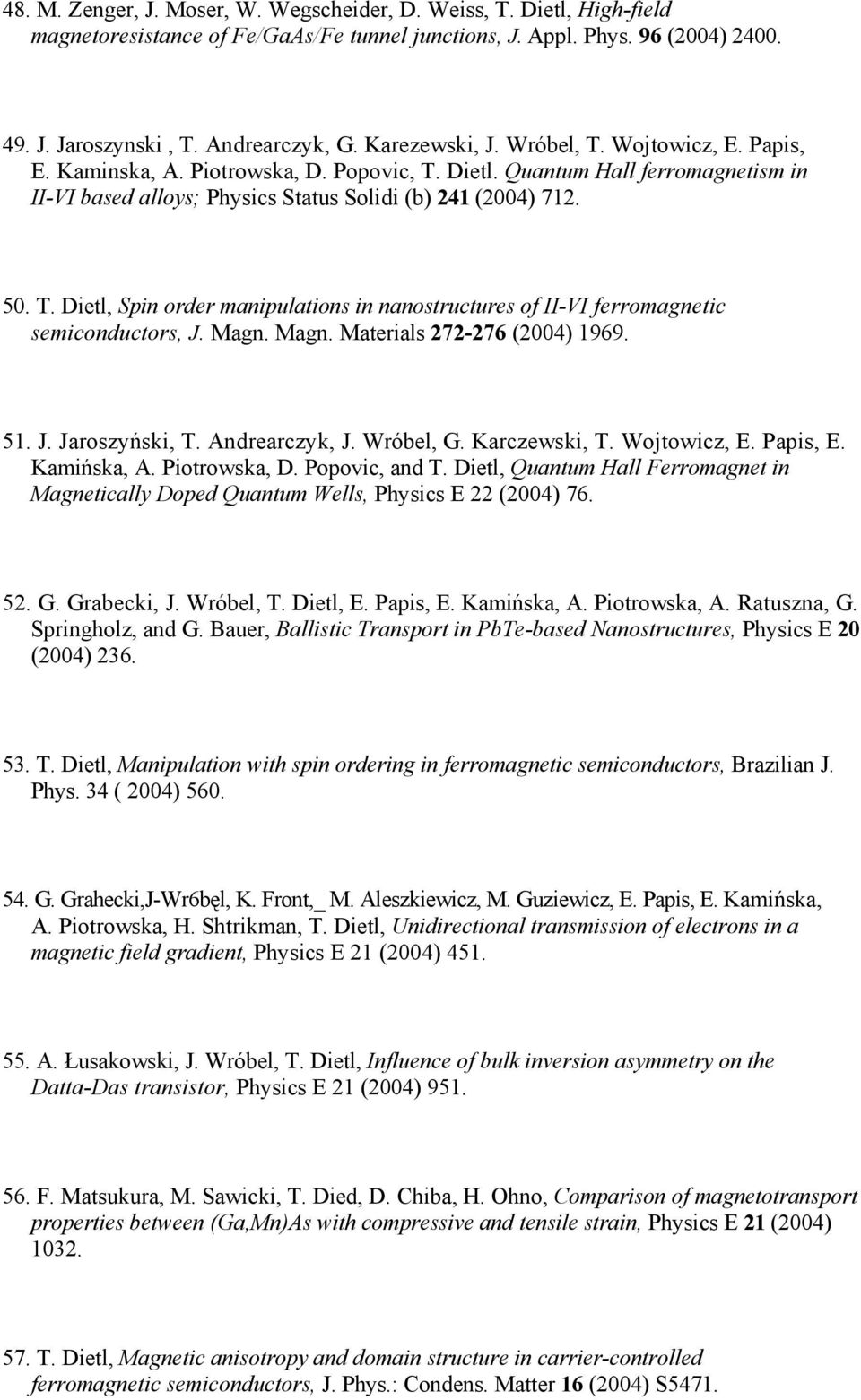 Magn. Magn. Materials 272-276 (2004) 1969. 51. J. Jaroszyński, T. Andrearczyk, J. Wróbel, G. Karczewski, T. Wojtowicz, E. Papis, E. Kamińska, A. Piotrowska, D. Popovic, and T.