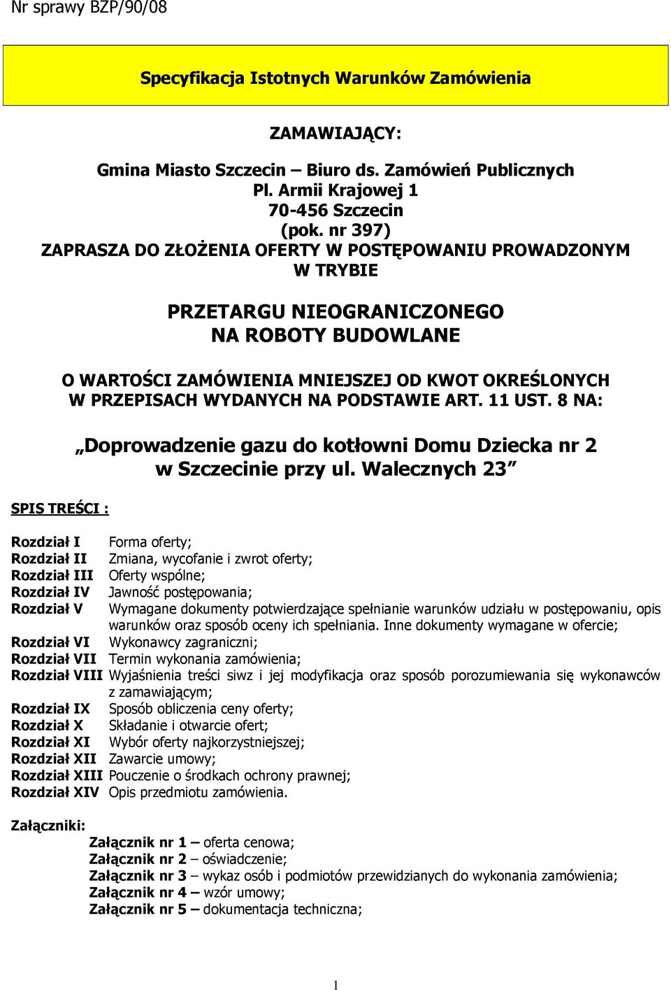 WYDANYCH NA PODSTAWIE ART. 11 UST. 8 NA: Doprowadzenie gazu do kotłowni Domu Dziecka nr 2 w Szczecinie przy ul.