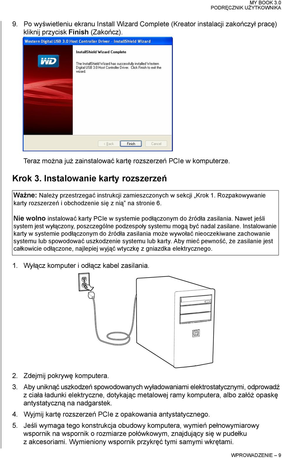 Nie wolno instalować karty PCIe w systemie podłączonym do źródła zasilania. Nawet jeśli system jest wyłączony, poszczególne podzespoły systemu mogą być nadal zasilane.