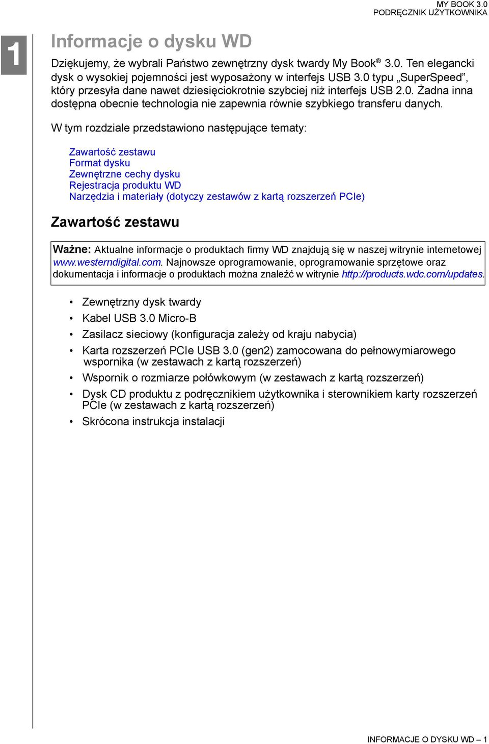 W tym rozdziale przedstawiono następujące tematy: Zawartość zestawu Format dysku Zewnętrzne cechy dysku Rejestracja produktu WD Narzędzia i materiały (dotyczy zestawów z kartą rozszerzeń PCIe)
