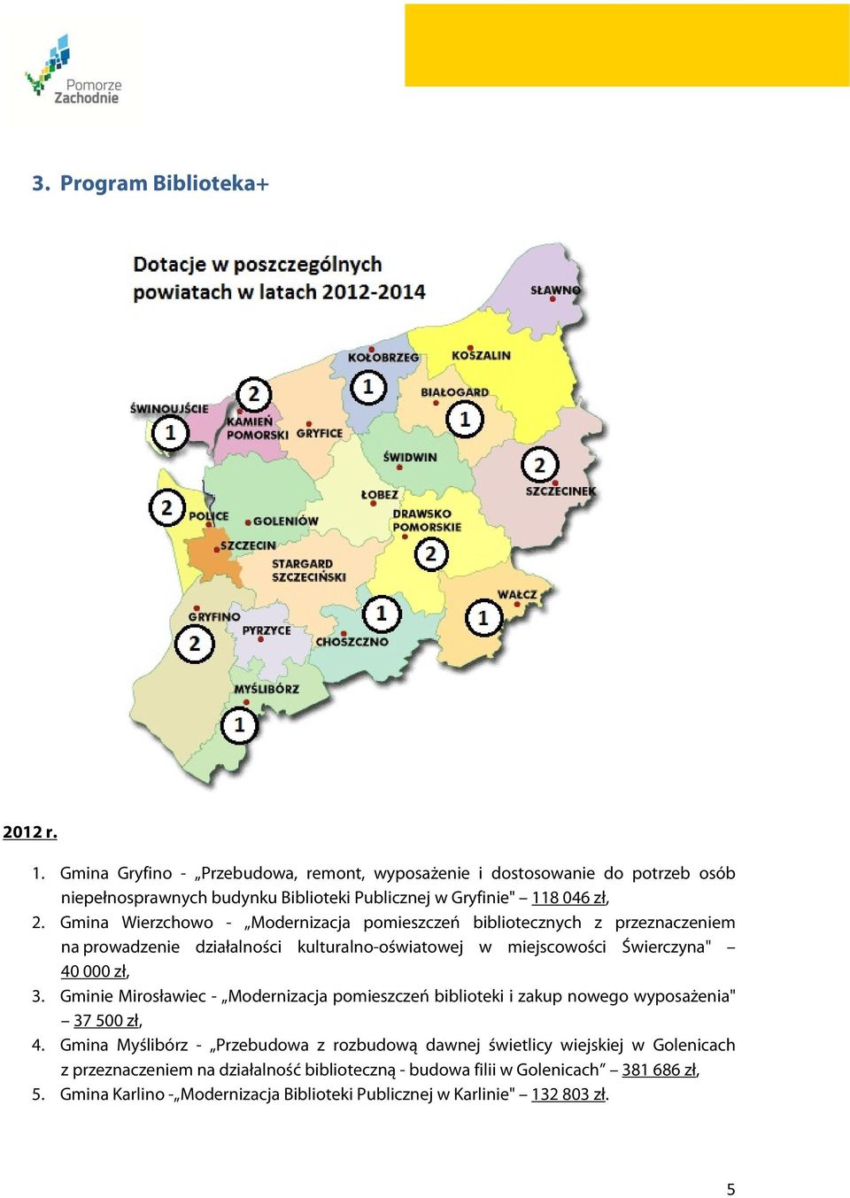 Gmina Wierzchowo - Modernizacja pomieszczeń bibliotecznych z przeznaczeniem na prowadzenie działalności kulturalno-oświatowej w miejscowości Świerczyna" 40 000 zł, 3.