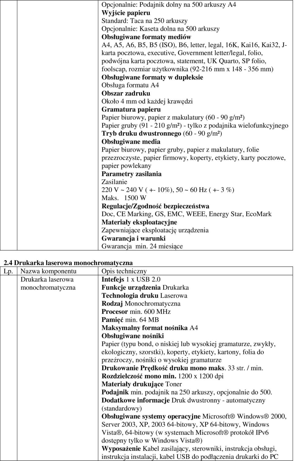 Obsługiwane formaty w dupleksie Obsługa formatu A4 Obszar zadruku Około 4 mm od każdej krawędzi Gramatura papieru Papier biurowy, papier z makulatury (60-90 g/m²) Papier gruby (91-210 g/m²) - tylko z