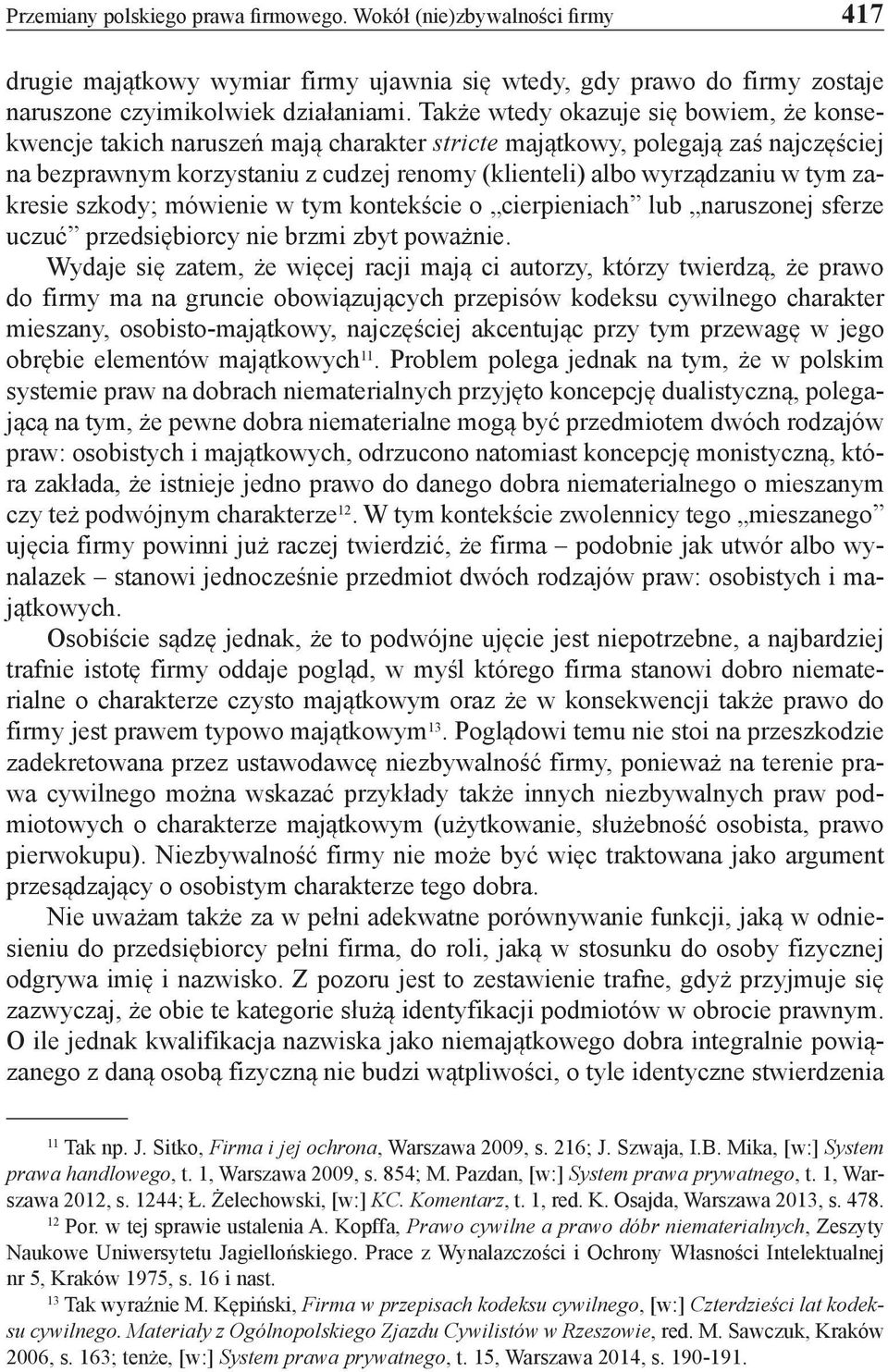 zakresie szkody; mówienie w tym kontekście o cierpieniach lub naruszonej sferze uczuć przedsiębiorcy nie brzmi zbyt poważnie.