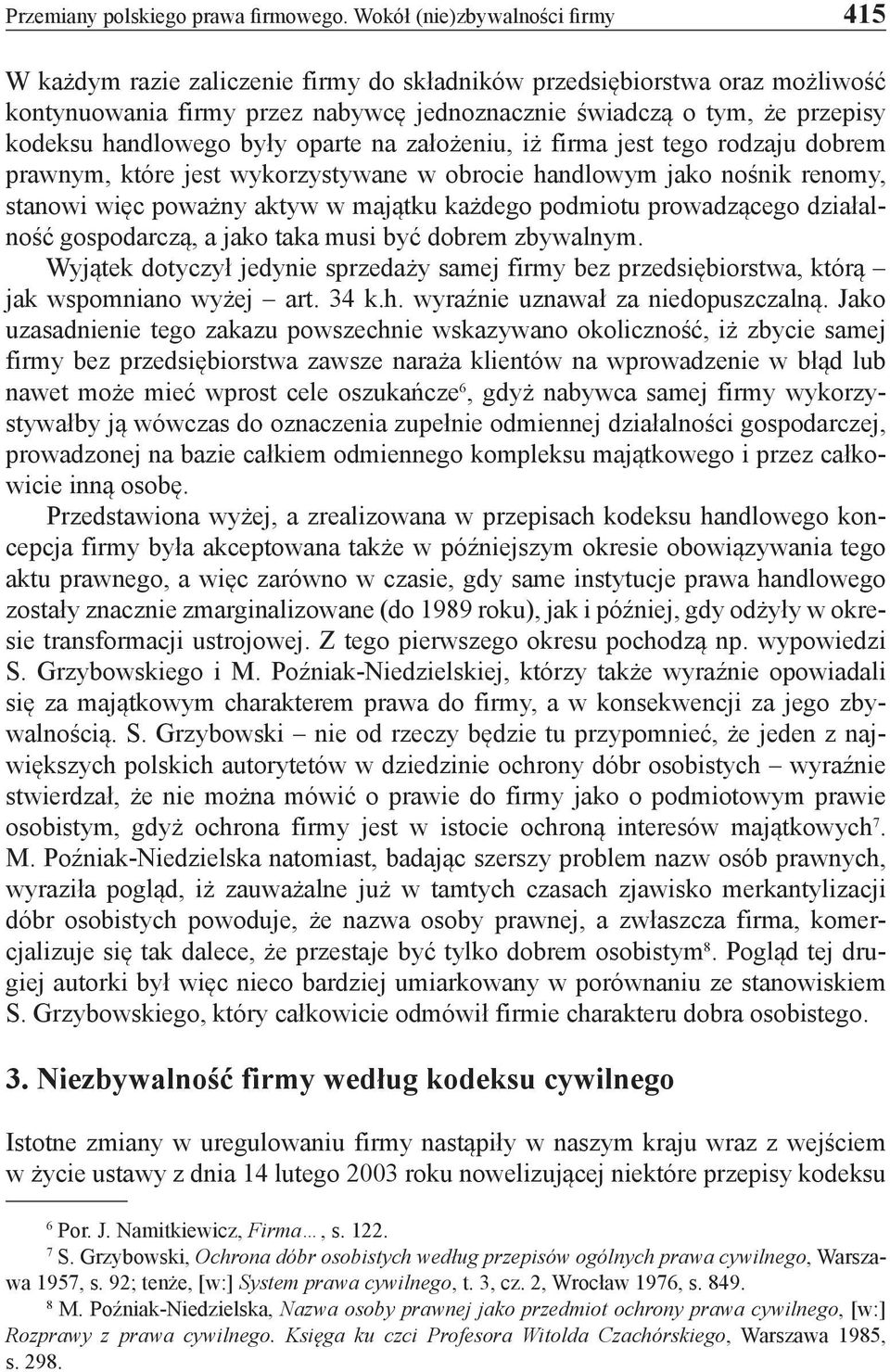 handlowego były oparte na założeniu, iż firma jest tego rodzaju dobrem prawnym, które jest wykorzystywane w obrocie handlowym jako nośnik renomy, stanowi więc poważny aktyw w majątku każdego podmiotu