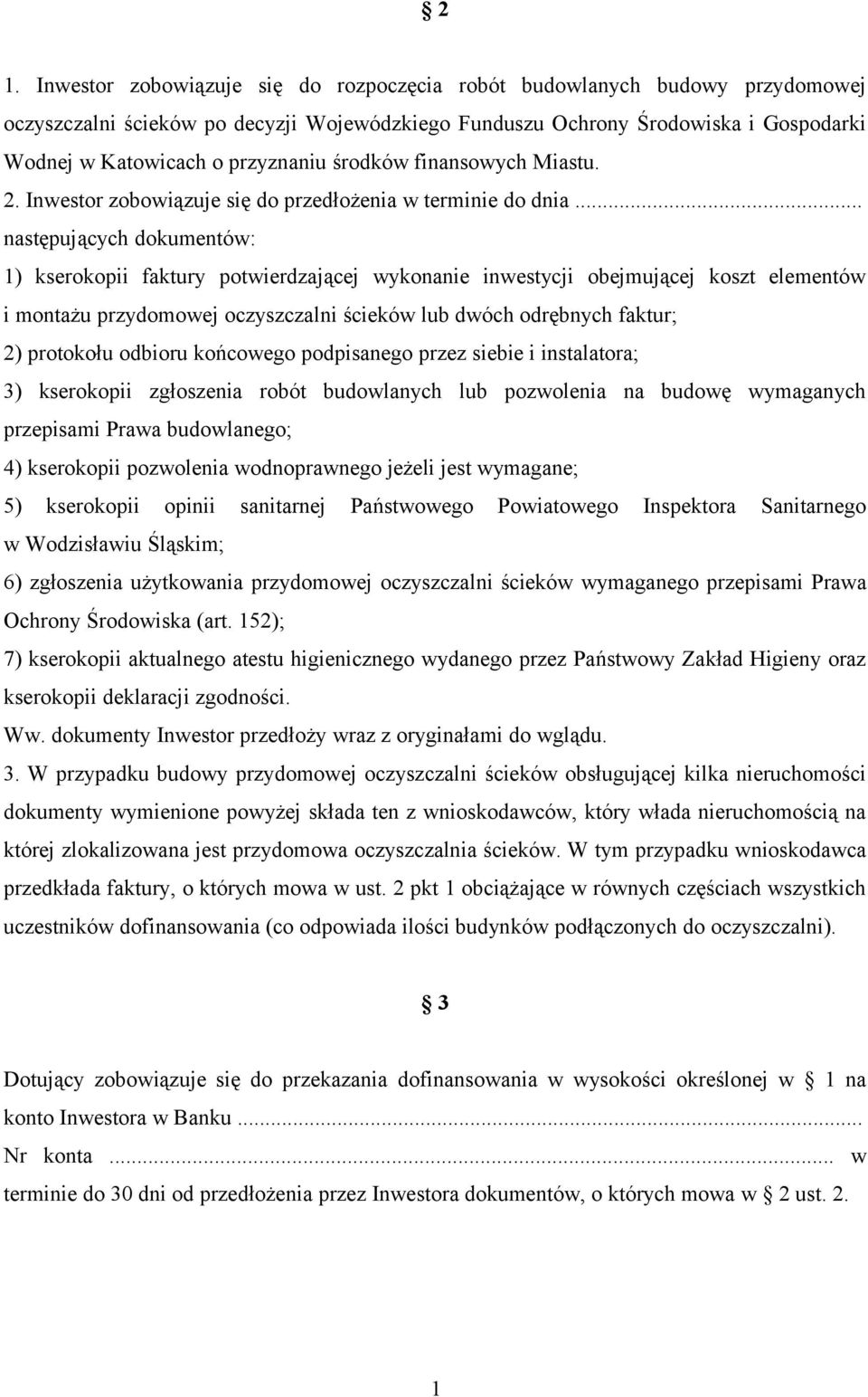 .. następujących dokumentów: 1) kserokopii faktury potwierdzającej wykonanie inwestycji obejmującej koszt elementów i montażu przydomowej oczyszczalni ścieków lub dwóch odrębnych faktur; 2) protokołu