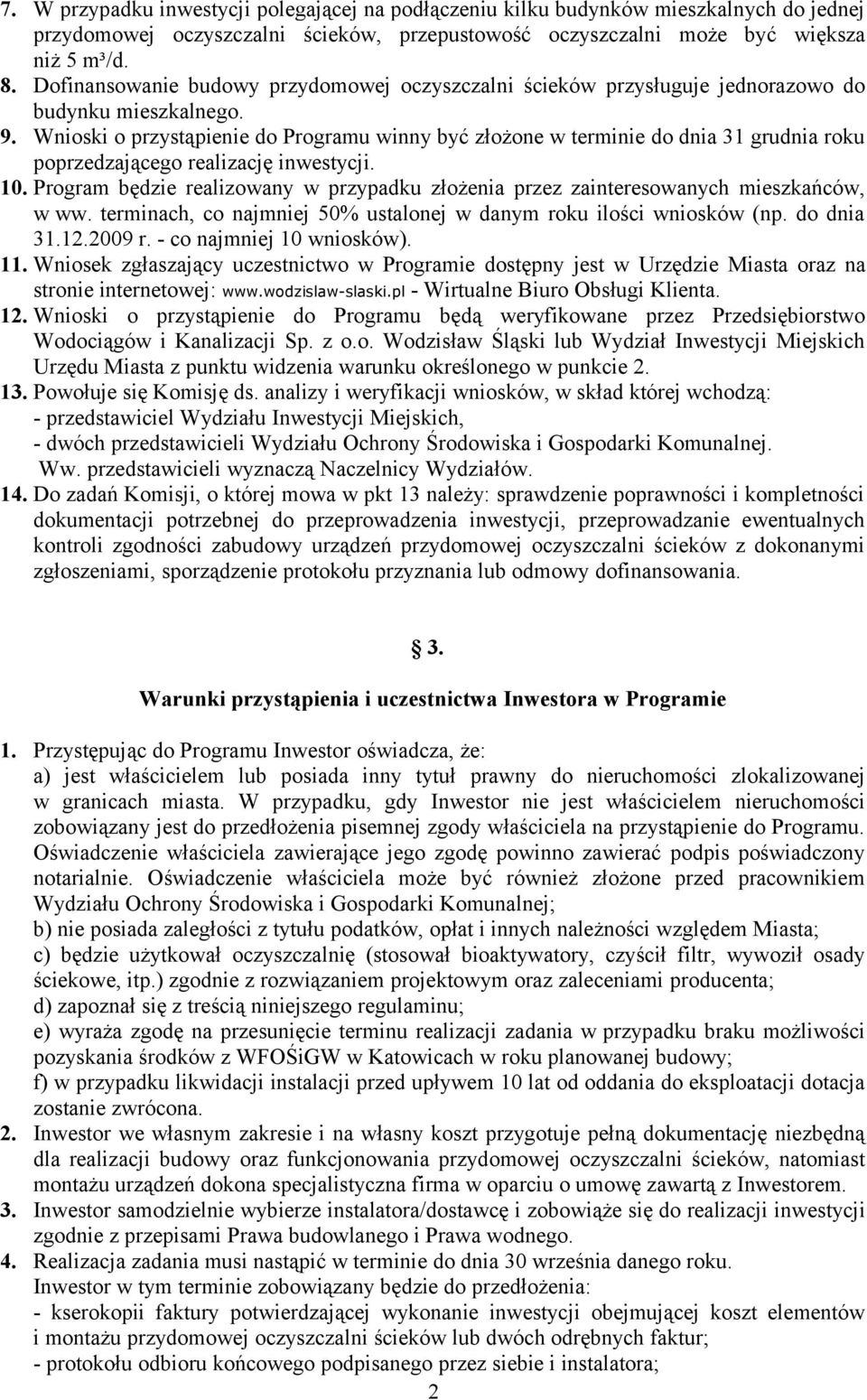 Wnioski o przystąpienie do Programu winny być złożone w terminie do dnia 31 grudnia roku poprzedzającego realizację inwestycji. 10.