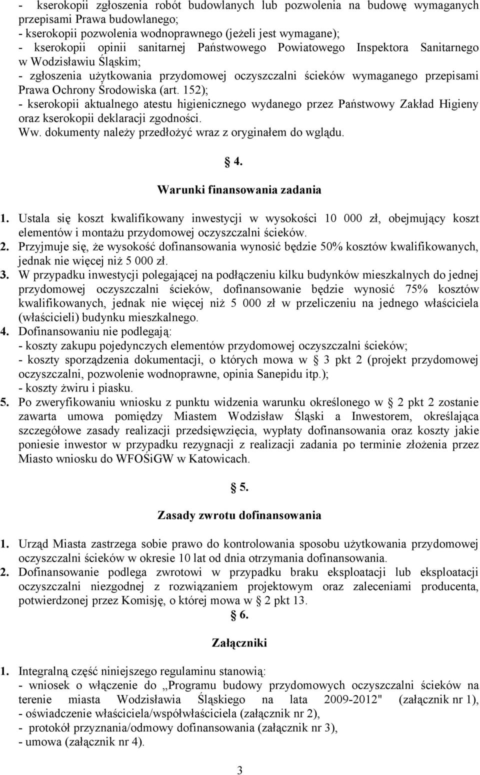 152); - kserokopii aktualnego atestu higienicznego wydanego przez Państwowy Zakład Higieny oraz kserokopii deklaracji zgodności. Ww. dokumenty należy przedłożyć wraz z oryginałem do wglądu. 4.