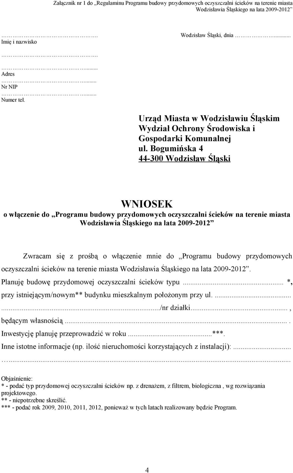 Bogumińska 4 44-300 Wodzisław Śląski WNIOSEK o włączenie do Programu budowy przydomowych oczyszczalni ścieków na terenie miasta Wodzisławia Śląskiego na lata 2009-2012 Zwracam się z prośbą o