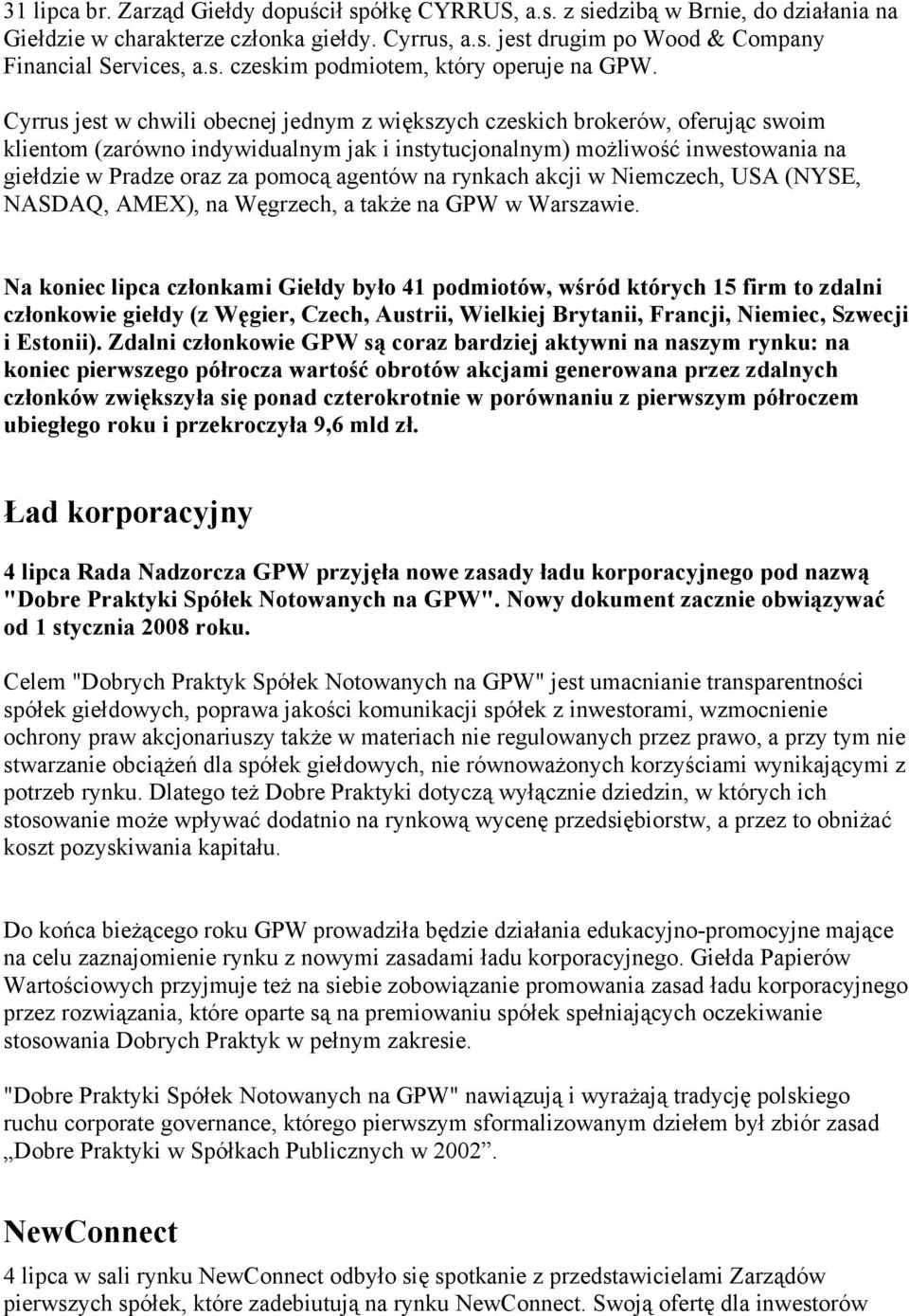 agentów na rynkach akcji w Niemczech, USA (NYSE, NASDAQ, AMEX), na Węgrzech, a także na GPW w Warszawie.