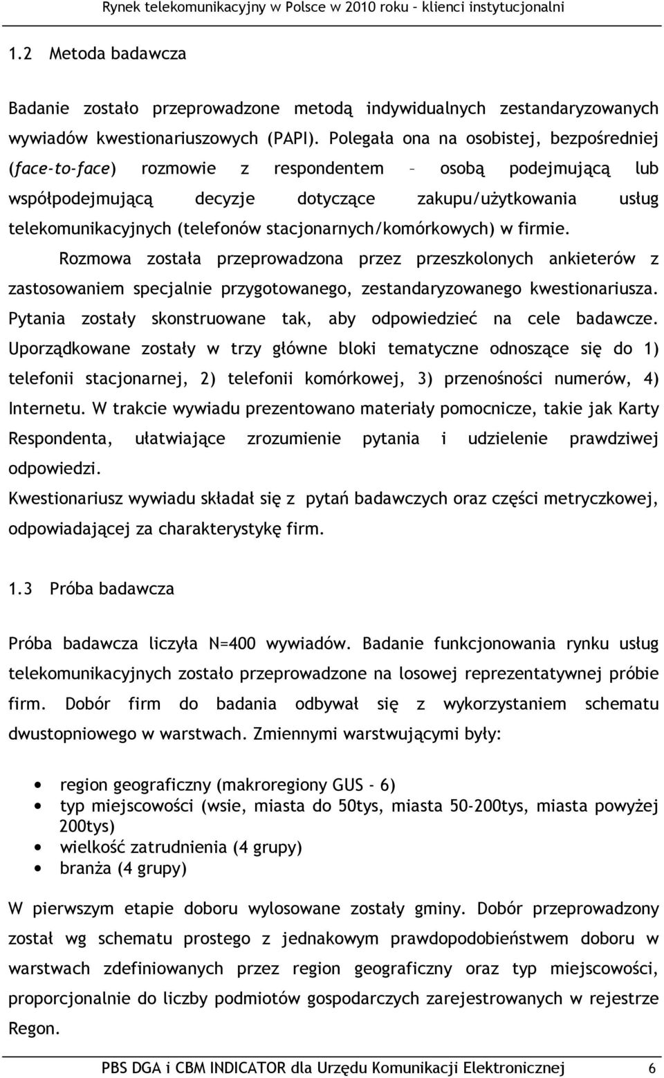 stacjonarnych/komórkowych) w firmie. Rozmowa została przeprowadzona przez przeszkolonych ankieterów z zastosowaniem specjalnie przygotowanego, zestandaryzowanego kwestionariusza.