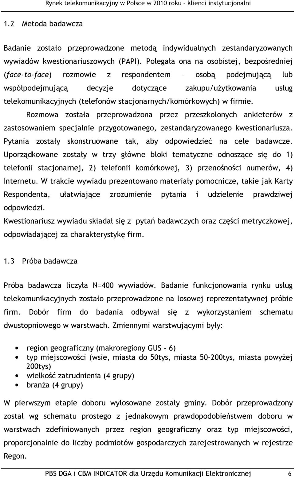 stacjonarnych/komórkowych) w firmie. Rozmowa została przeprowadzona przez przeszkolonych ankieterów z zastosowaniem specjalnie przygotowanego, zestandaryzowanego kwestionariusza.