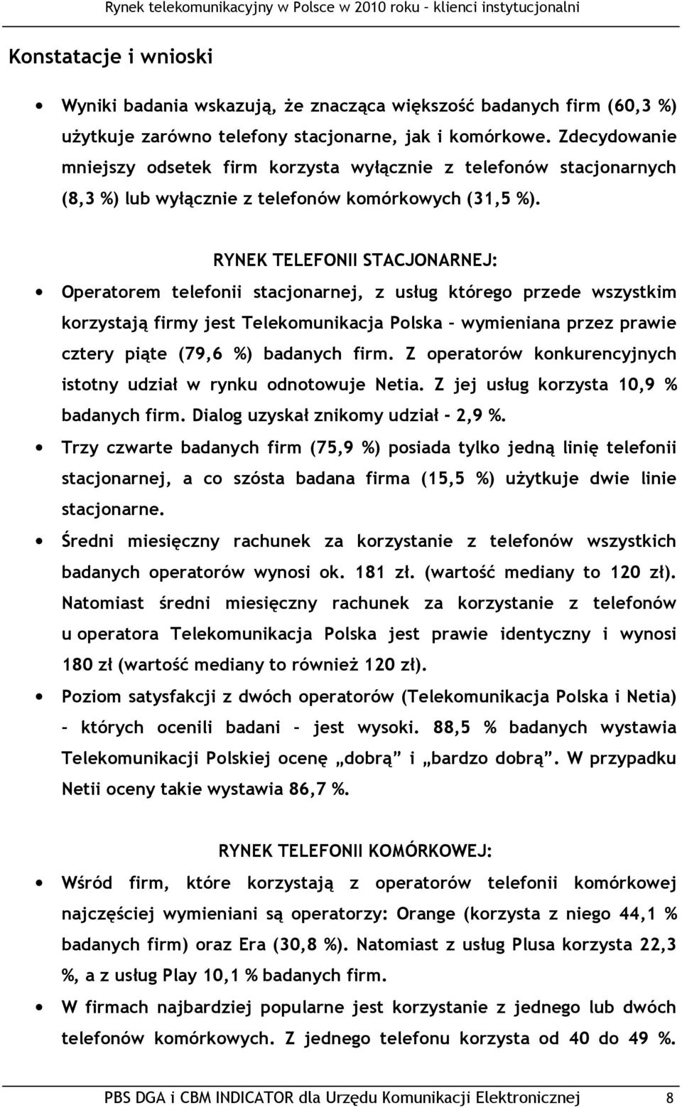 RYNEK TELEFONII STACJONARNEJ: Operatorem telefonii stacjonarnej, z usług którego przede wszystkim korzystają firmy jest Telekomunikacja Polska wymieniana przez prawie cztery piąte (79,6 %) badanych